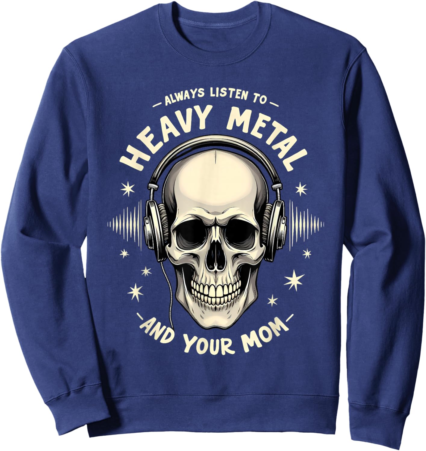 Mother's Day Gift Always Listen to Heavy Metal and Your Mom Sweatshirt - Sweatshirt | Navy