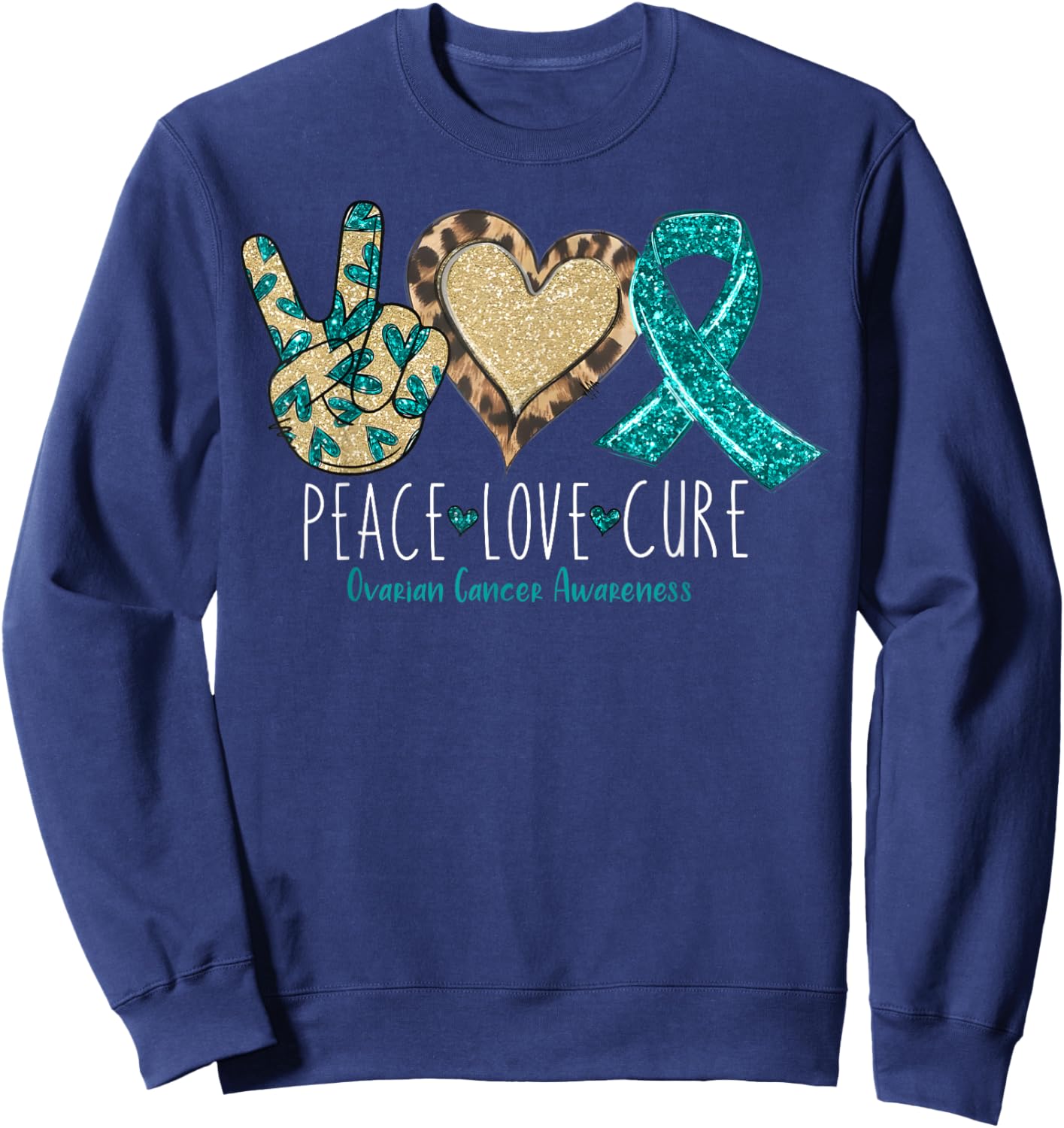 Peace Love Cure We Wear Teal for Ovarian Cancer Awareness Sweatshirt - Sweatshirt | Navy