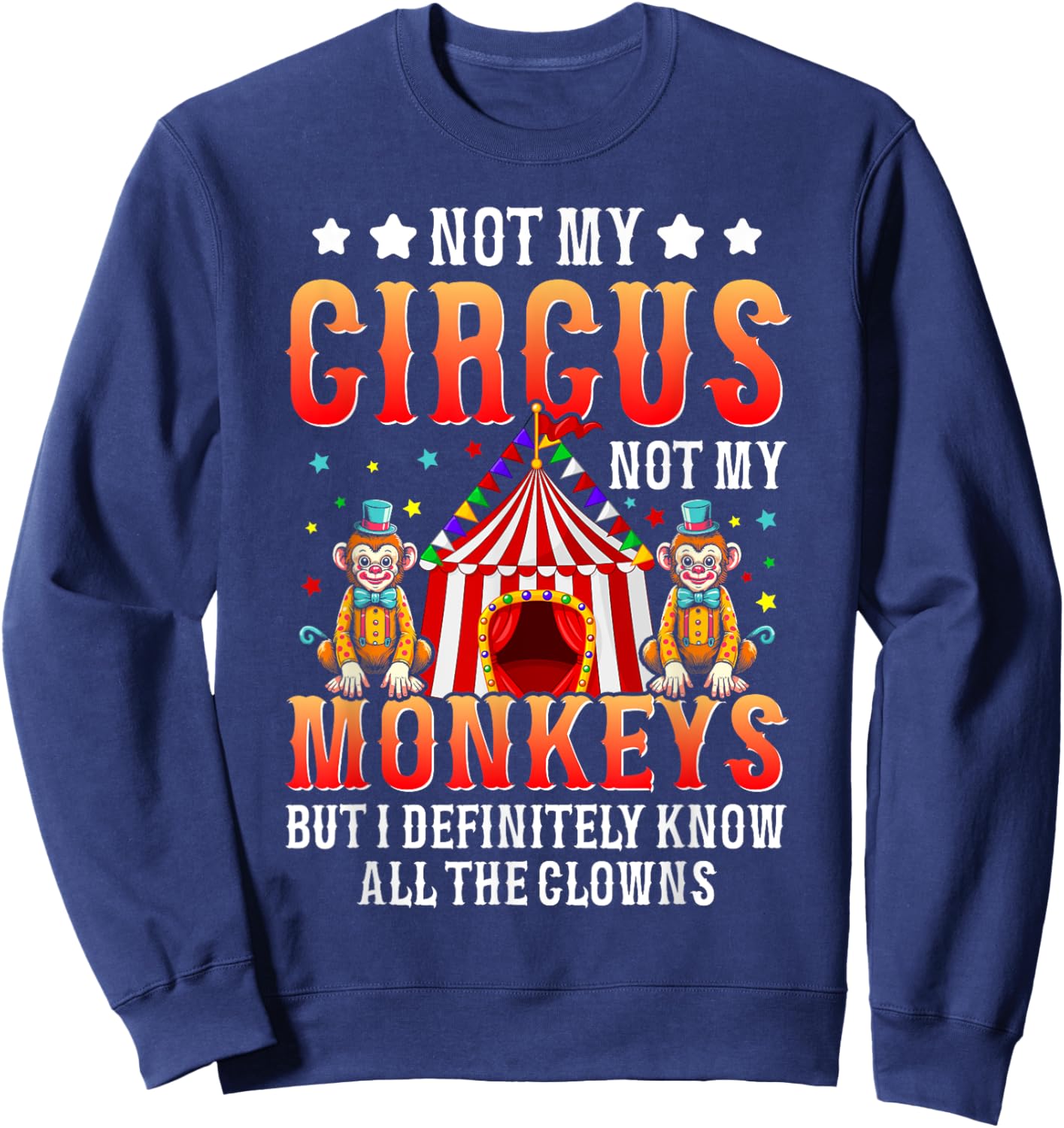 Funny Not My Circus Not My Monkeys But I Know All The Clowns Sweatshirt - Sweatshirt | Navy