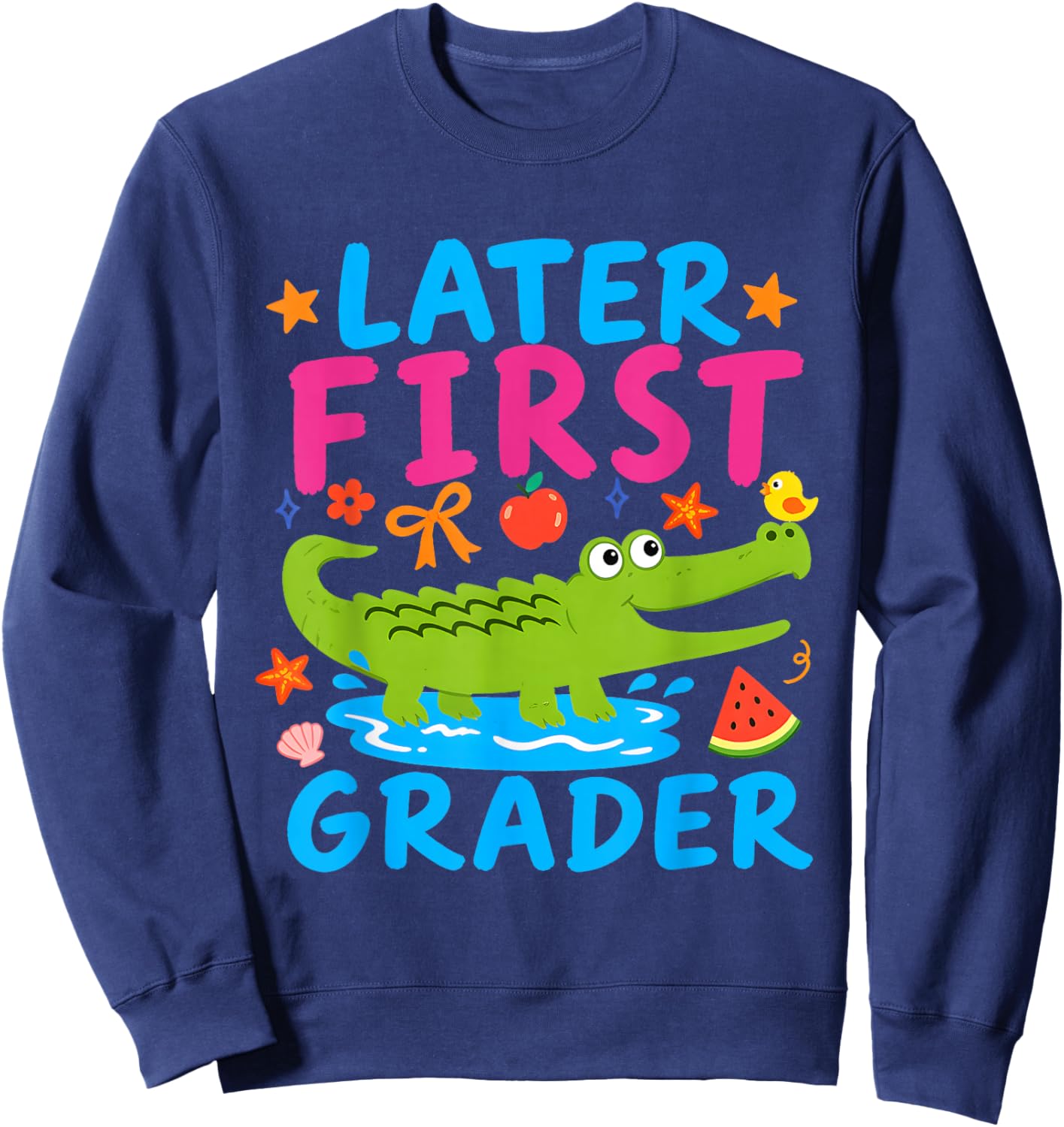 Later First Grader Alligator Last Day of School First Grade Sweatshirt - Sweatshirt | Navy