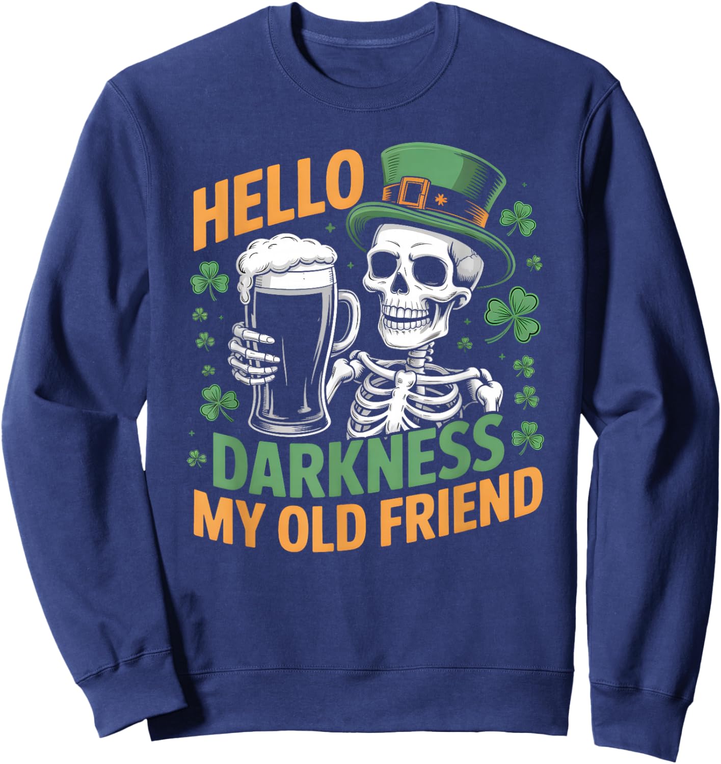 Hello Darkness My Old Friend Beer Drinker St Patricks Day Sweatshirt - Sweatshirt | Navy