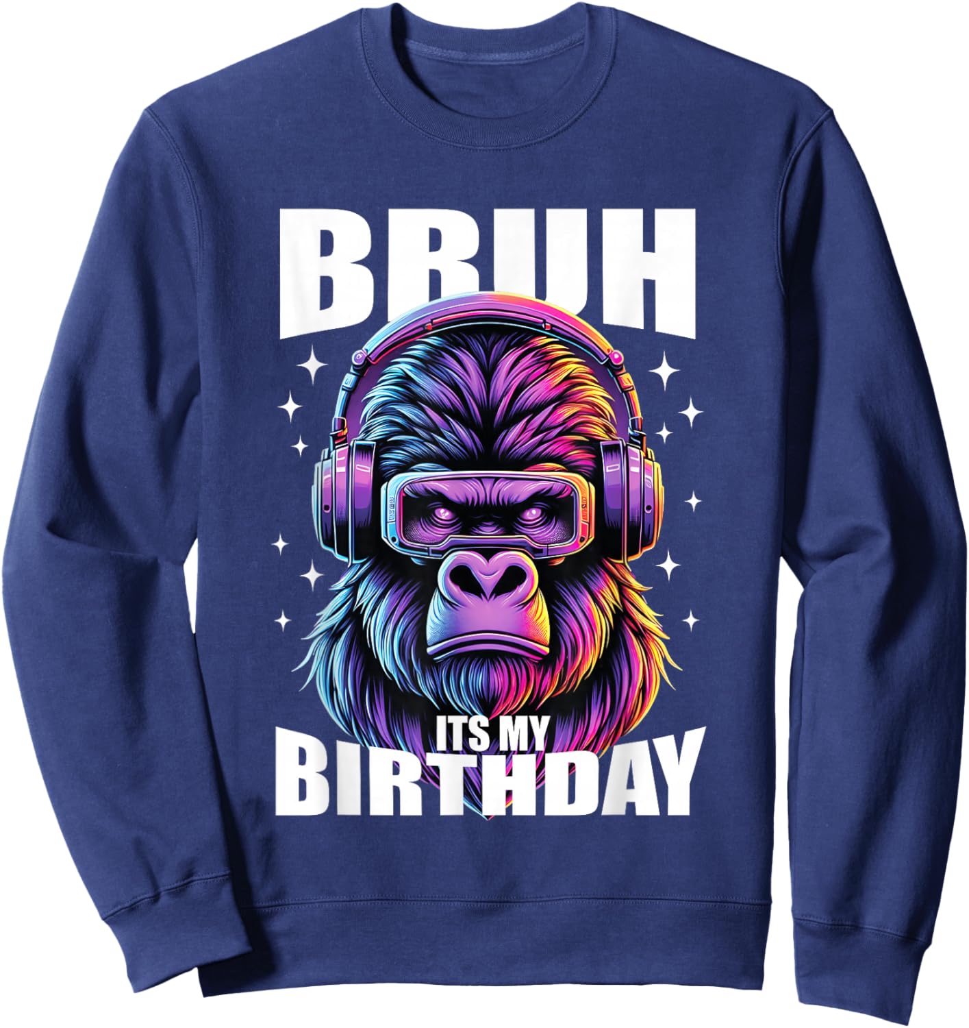 Funny Gorilla Birthday Boys Adult Kids Bruh Its My Birthday Sweatshirt - Sweatshirt | Navy