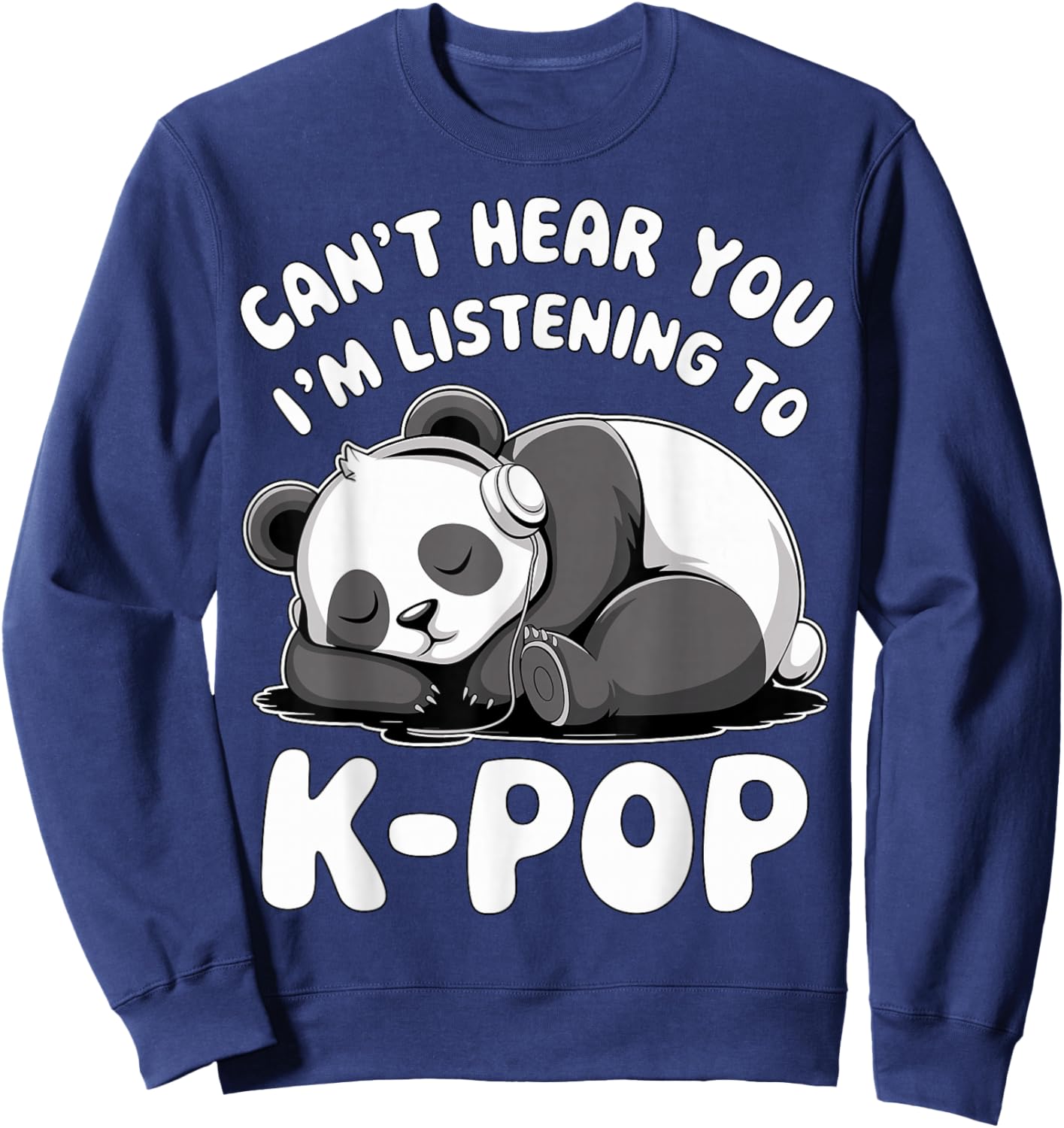 Can’t Hear You I’m Listening to K-Pop Cute Panda Sweatshirt - Sweatshirt | Navy
