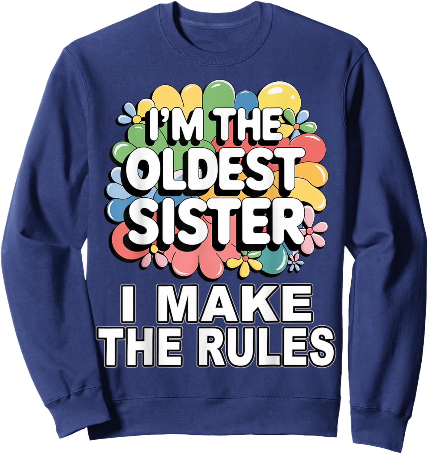 I'm the oldest sister I make the rules Sweatshirt - Sweatshirt | Navy