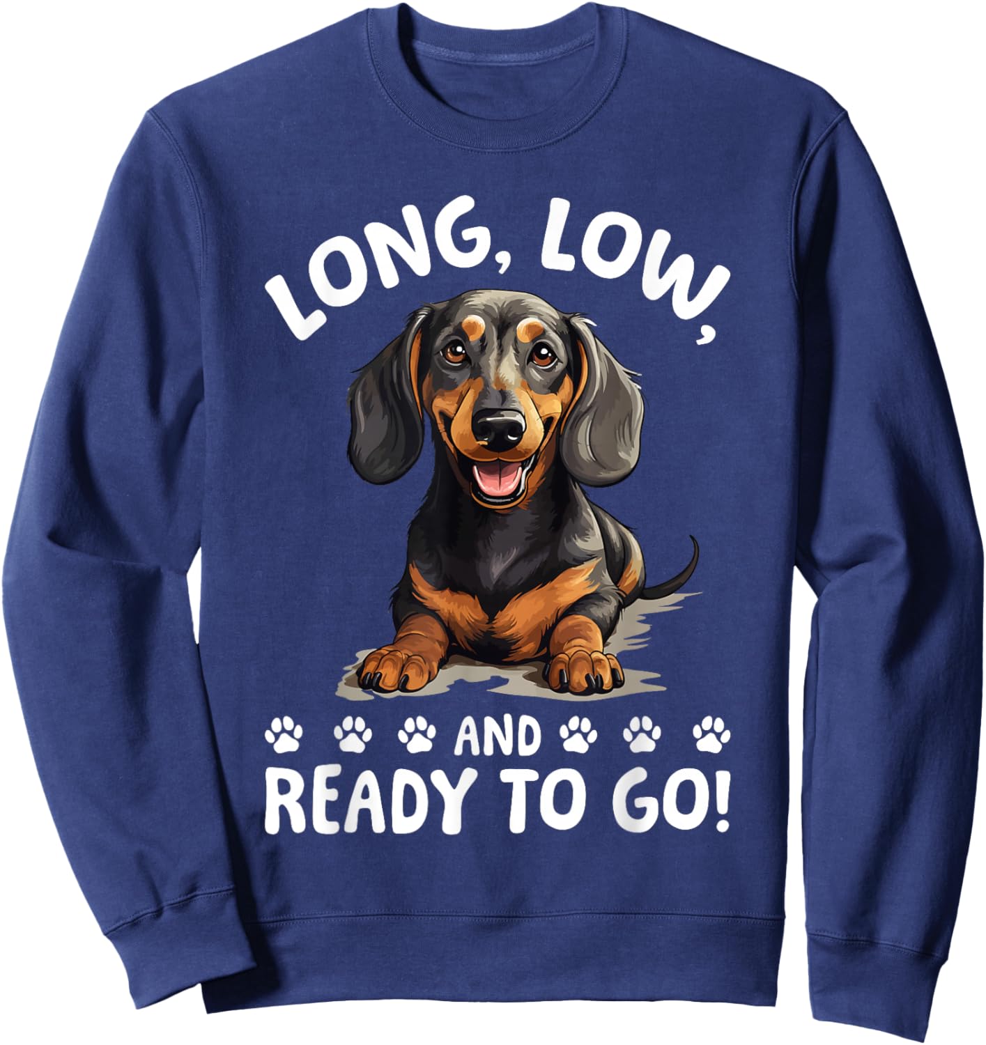 Funny Dachshund Doxie Wiener Animal Long, low, and ready to Sweatshirt - Sweatshirt | Navy