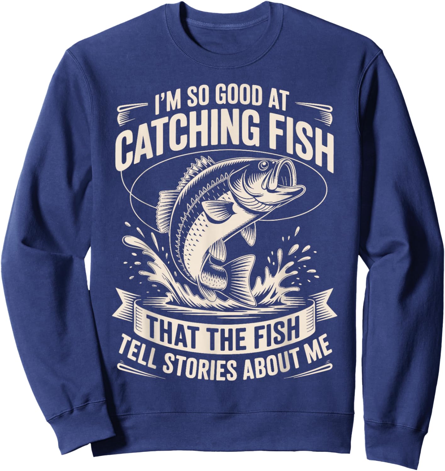 I’m So Good at Catching Fish Funny Fishing Humor Anglers Sweatshirt - Sweatshirt | Navy