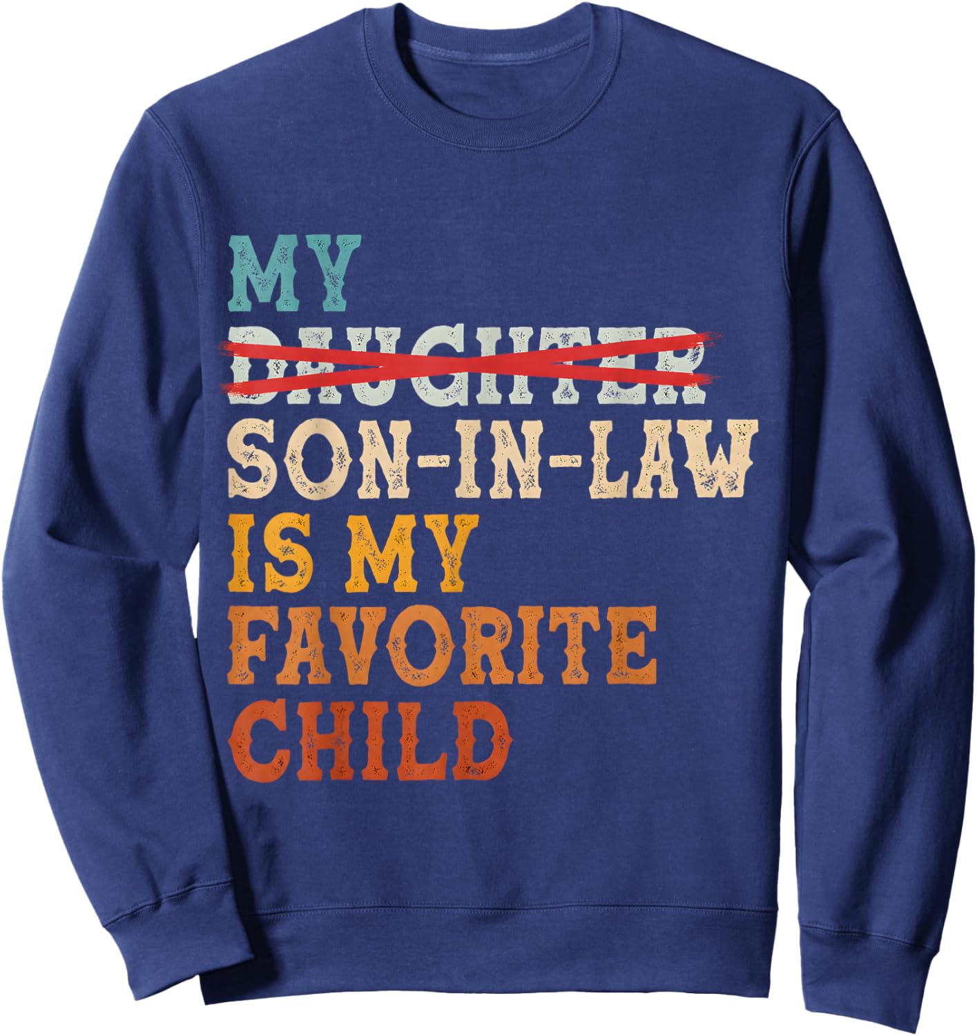 Funny My Son in Law is My Favorite Child Replaced Daughter Sweatshirt - Sweatshirt | Navy