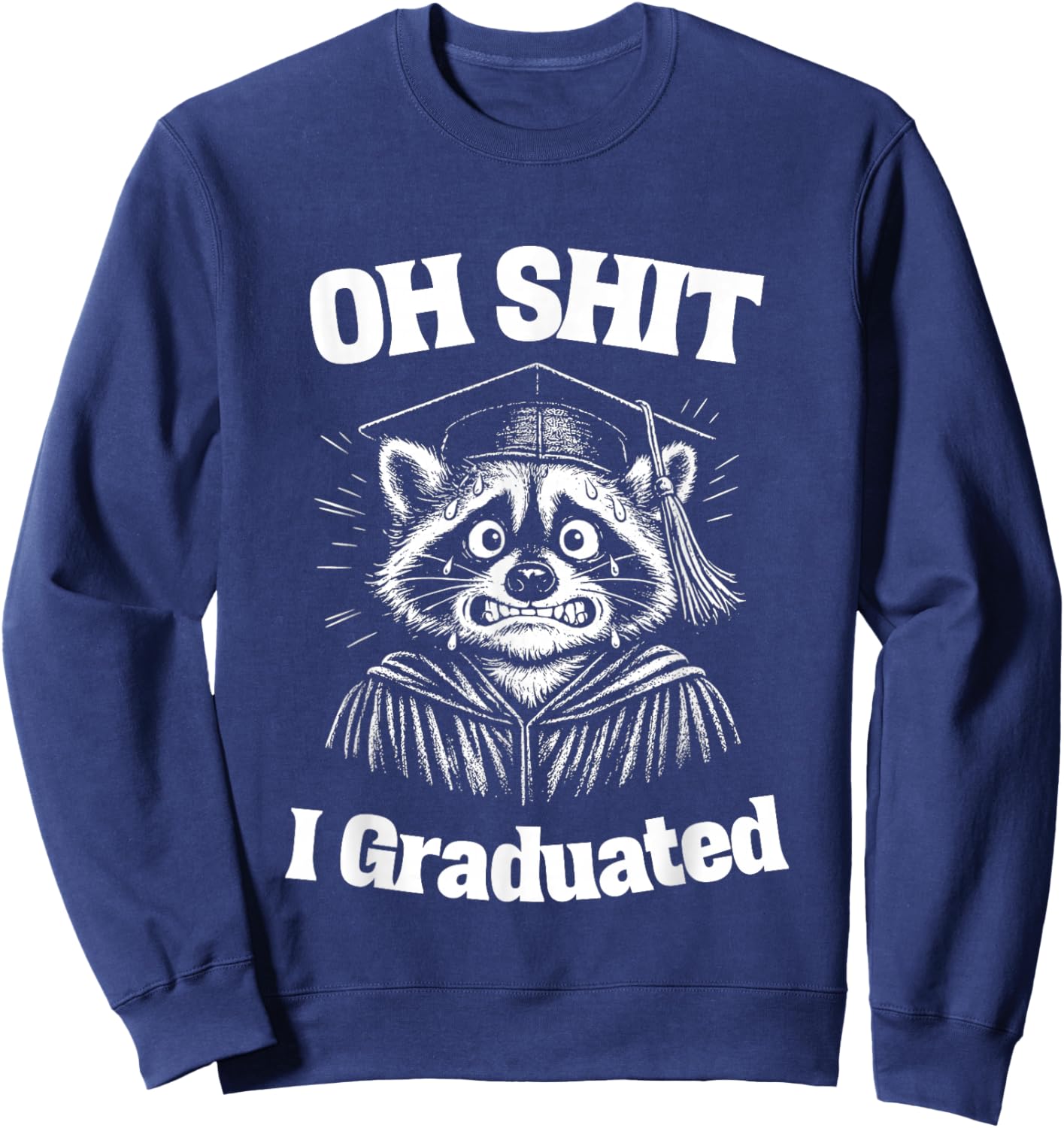 Oh Shit I Graduated Funny Raccoon Graduation Gift Sweatshirt - Sweatshirt | Navy