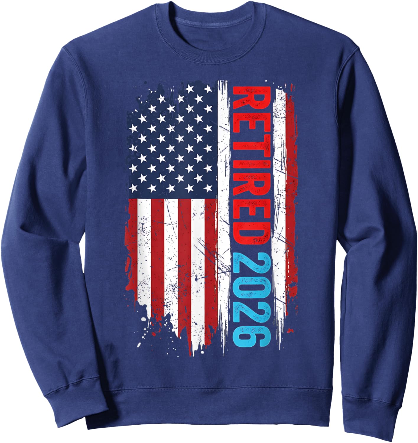 Retired 2026 Funny Retirement 2026 American Flag Men Women Sweatshirt - Sweatshirt | Navy