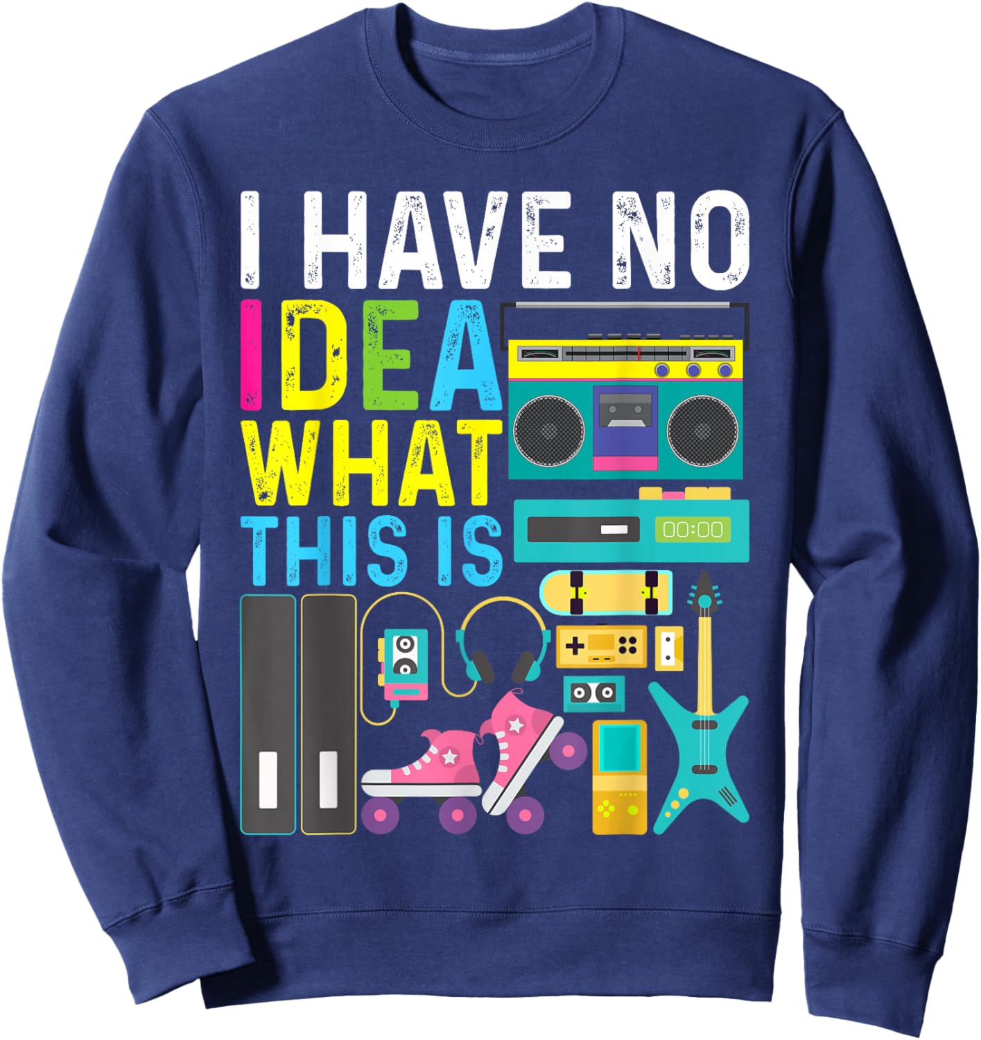 I Have No Idea What This Is 80s 90s Outfit Girl Boy Kid Sweatshirt - Sweatshirt | Navy