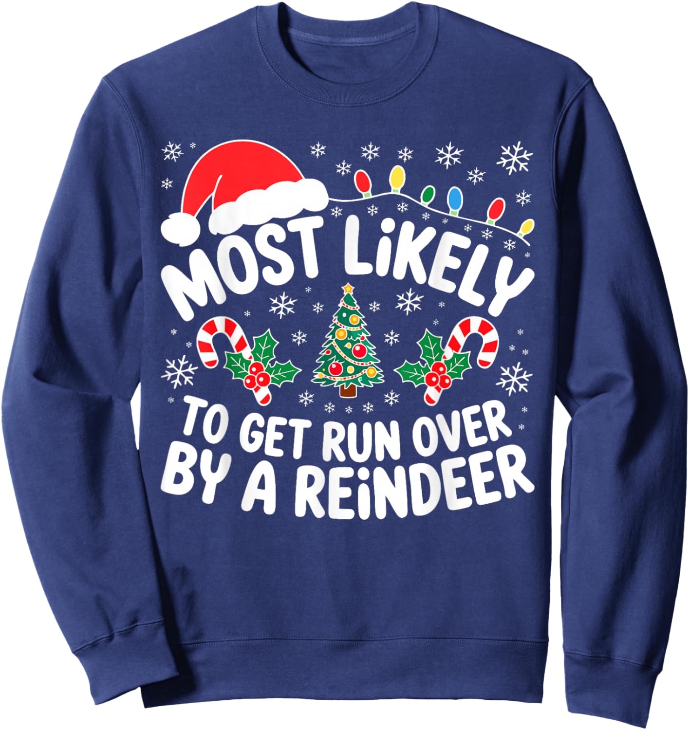 Most Likely to Get Run Over by A Reindeer Shirt Christmas Sweatshirt - Sweatshirt | Navy