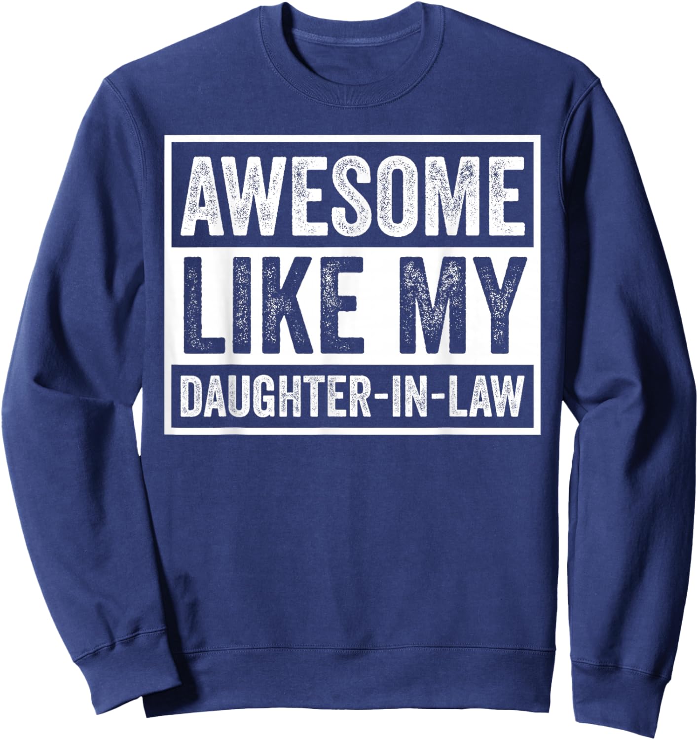 Awesome Like My Daughter in Law Gift Father in Law Sweatshirt - Sweatshirt | Navy
