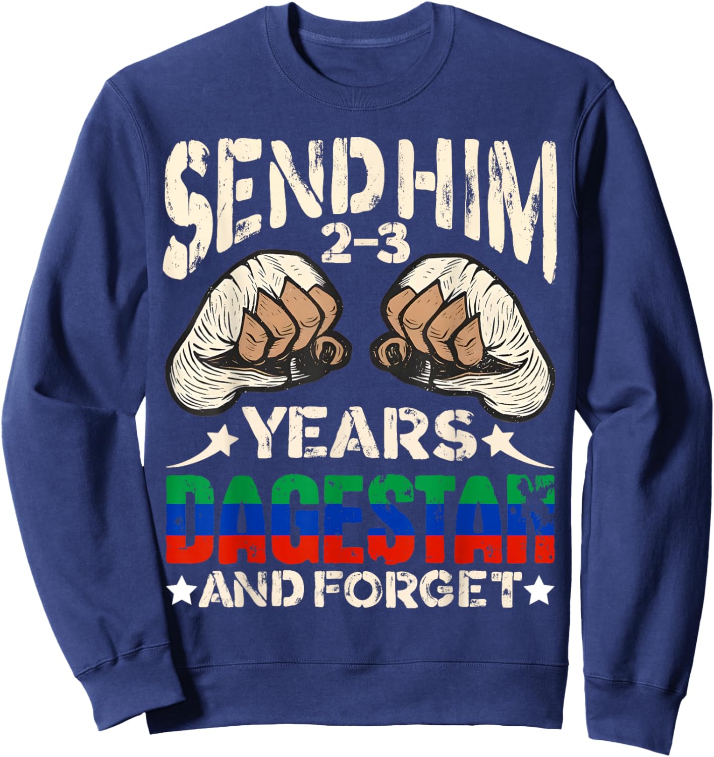 Send Him 2-3 Years Dagestan and Forget Funny MMA Wrestling Sweatshirt - Sweatshirt | Navy