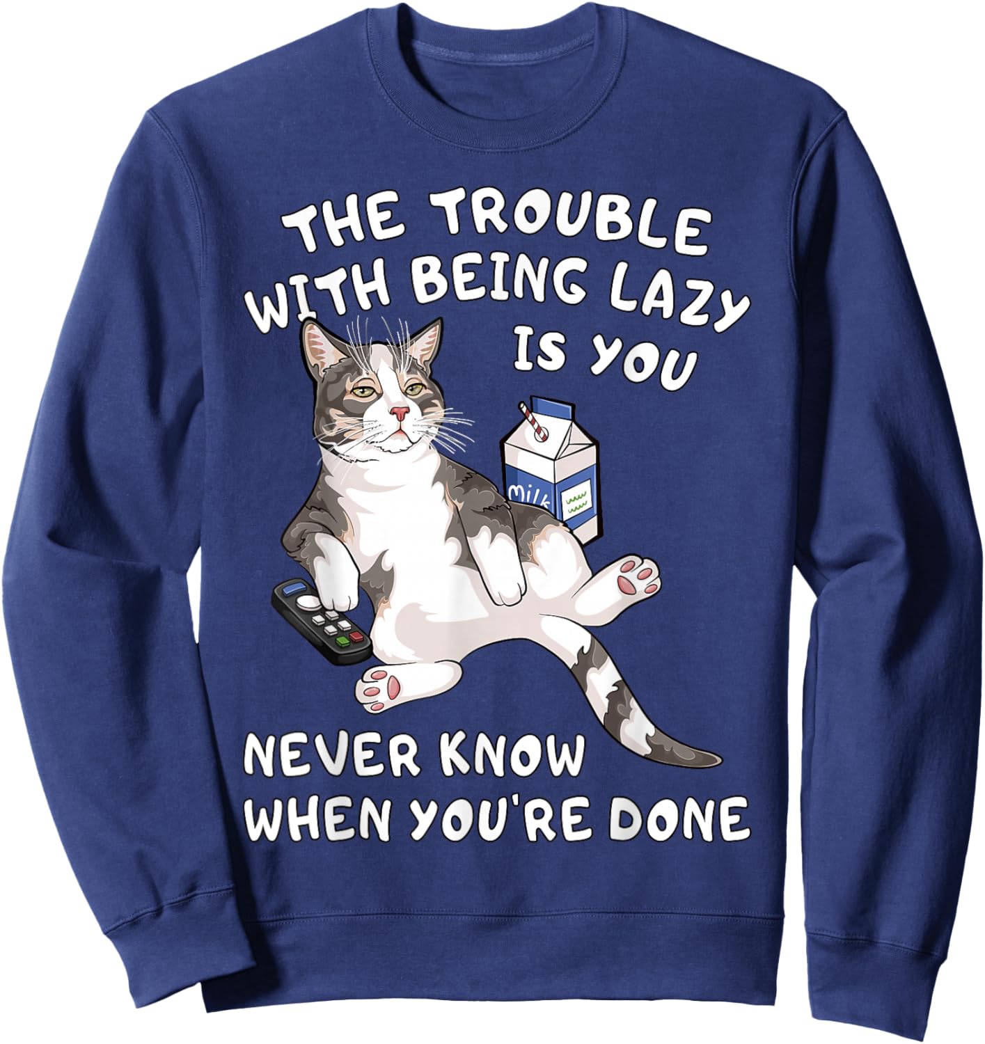 Funny Lazy Cat You Never Know When You're Done Laziness Sweatshirt - Sweatshirt | Navy