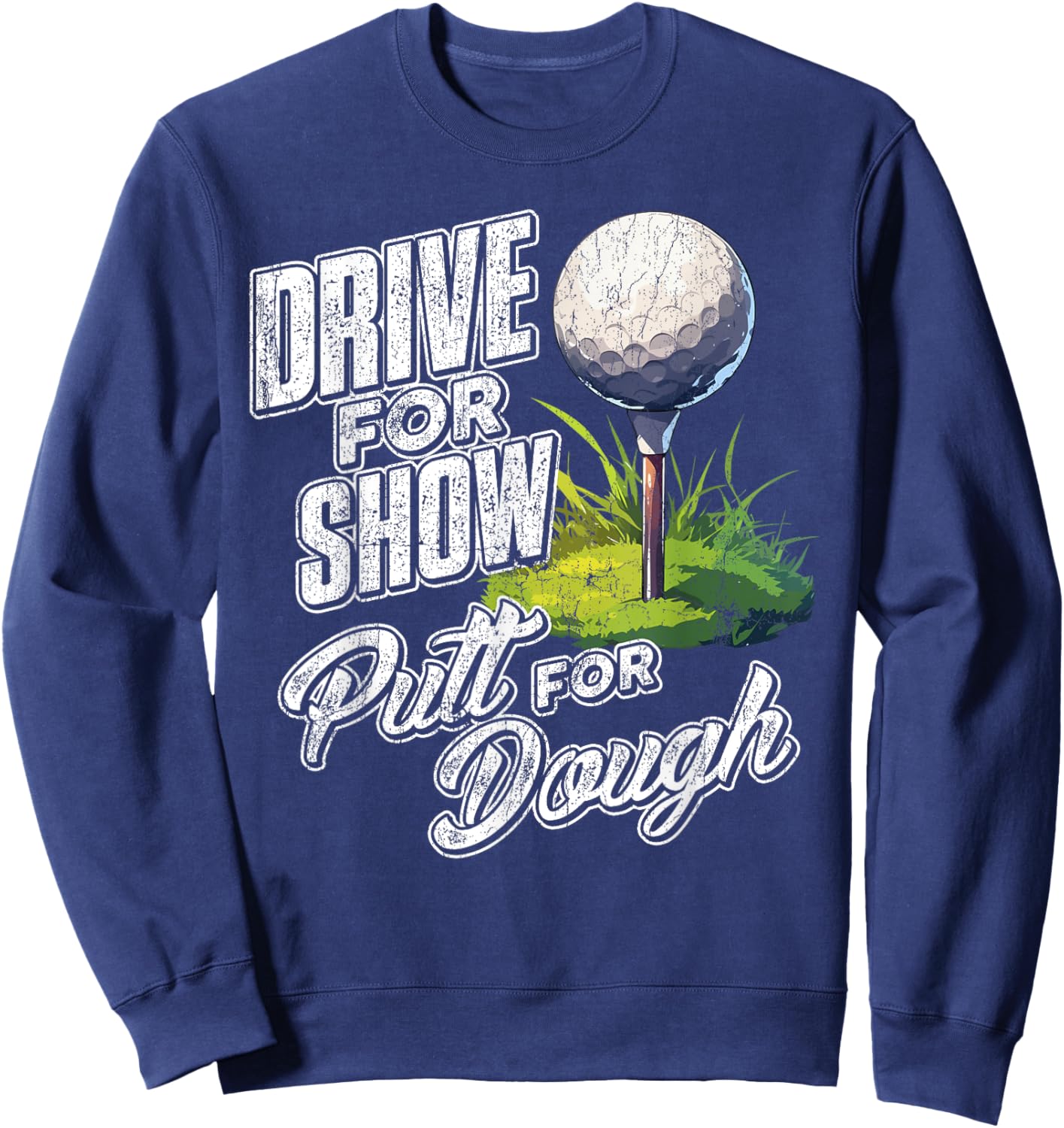 Drive For Show, Putt For Dough Golf Sweatshirt - Sweatshirt | Navy