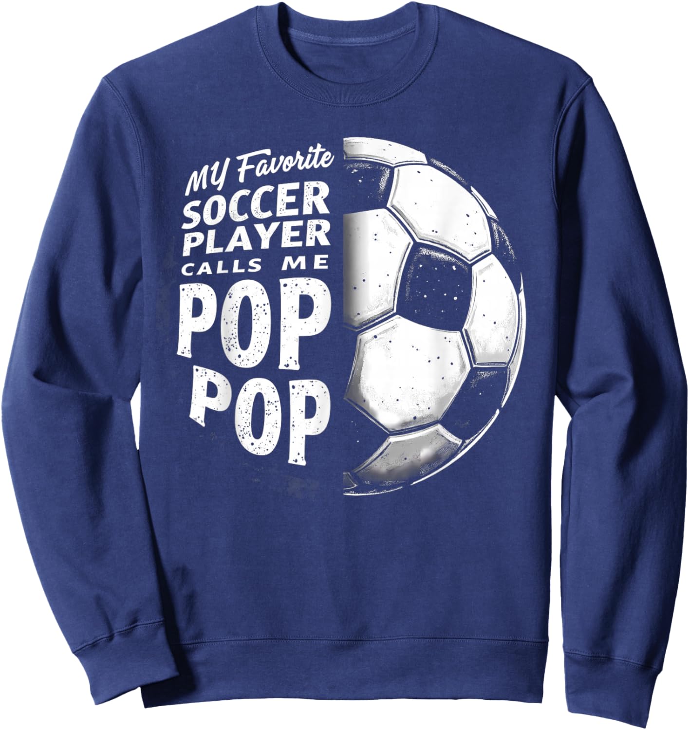 My Favorite Soccer Player Calls Me Pop Pop Father's Day Sweatshirt - Sweatshirt | Navy