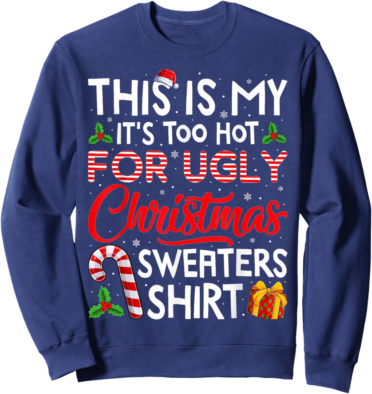 This is My Its Too Hot for Ugly Christmas Sweaters Men Women Sweatshirt - Sweatshirt | Navy