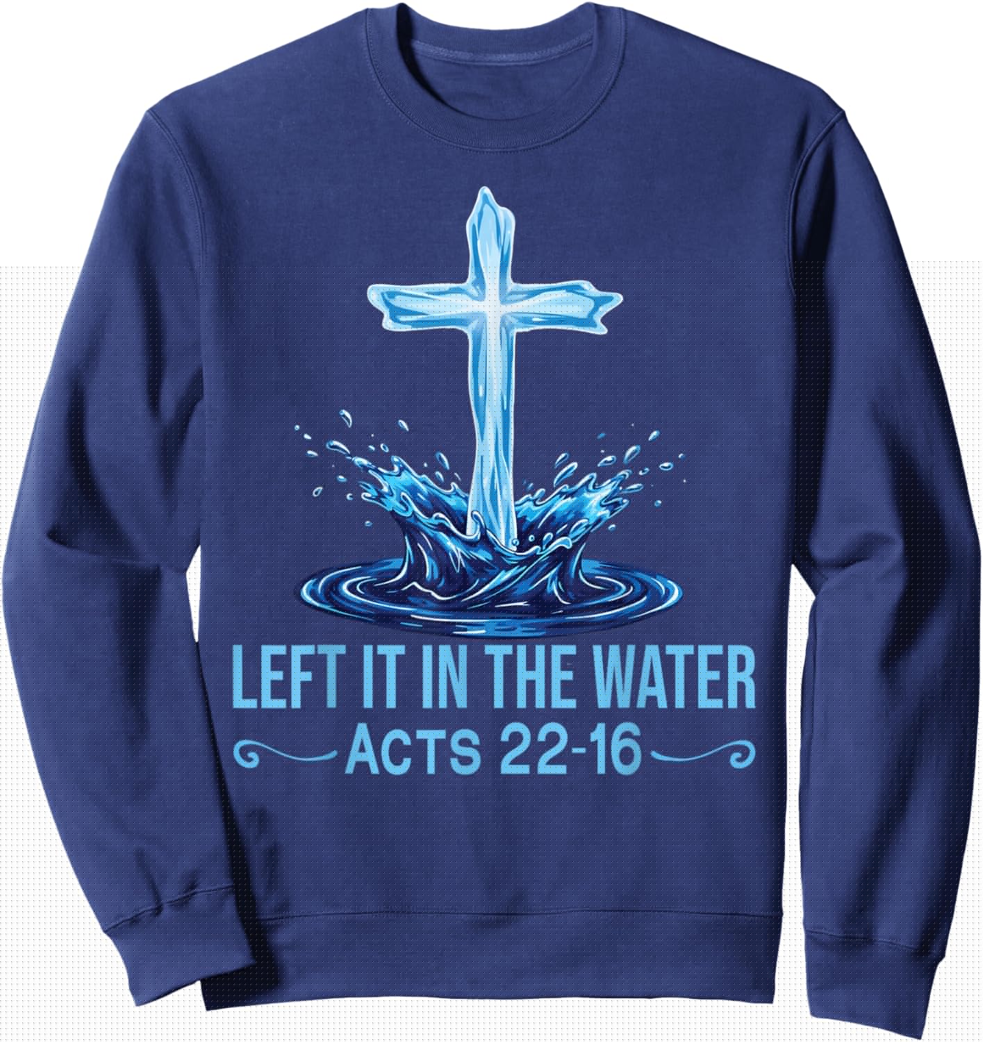Left It in The Water Acts 22-16 Christian Faith Bible Verse Sweatshirt - Sweatshirt | Navy