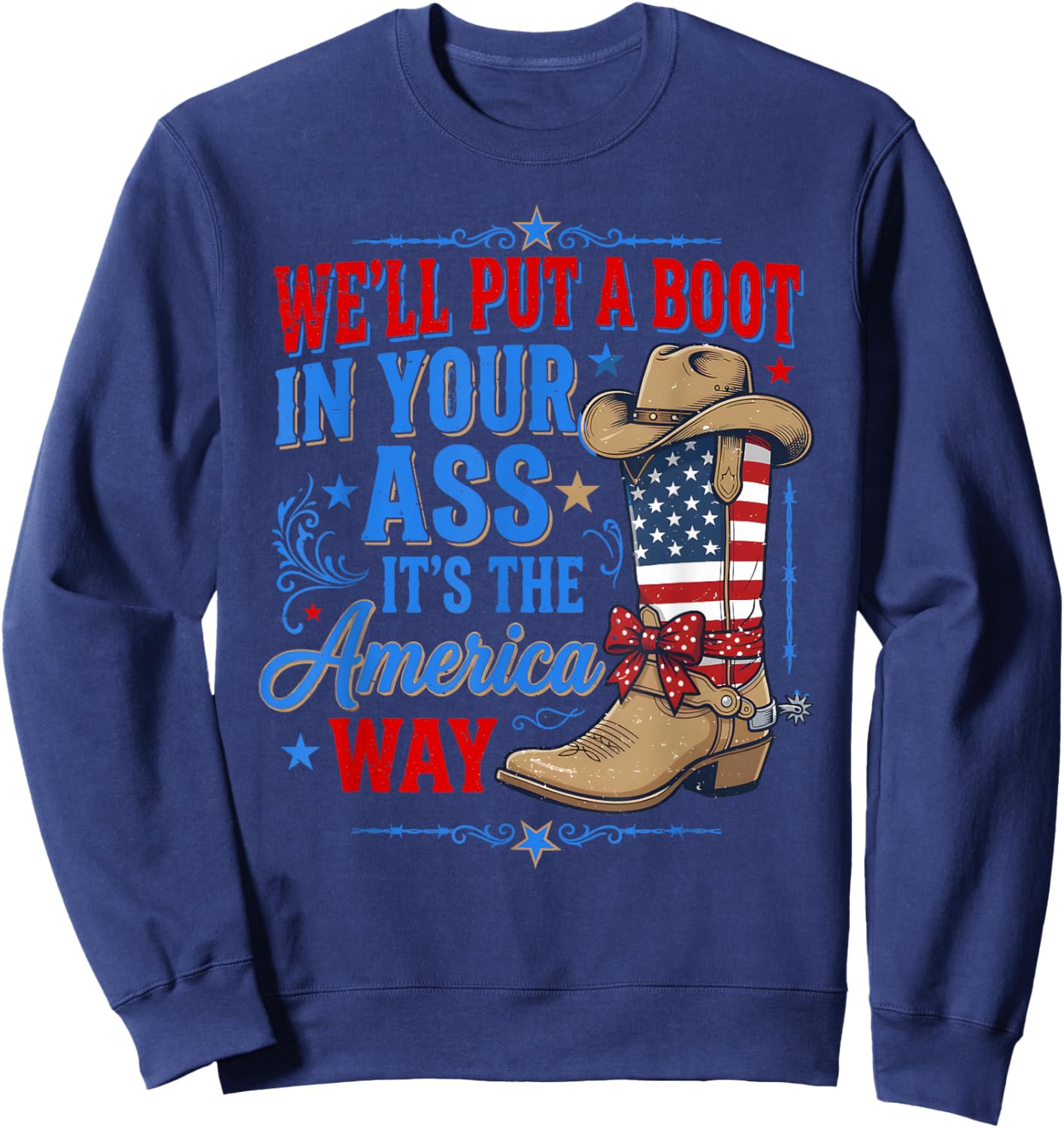 We'll Put A Boot in Your Ass Western Cowgirl 4th of July Sweatshirt - Sweatshirt | Navy