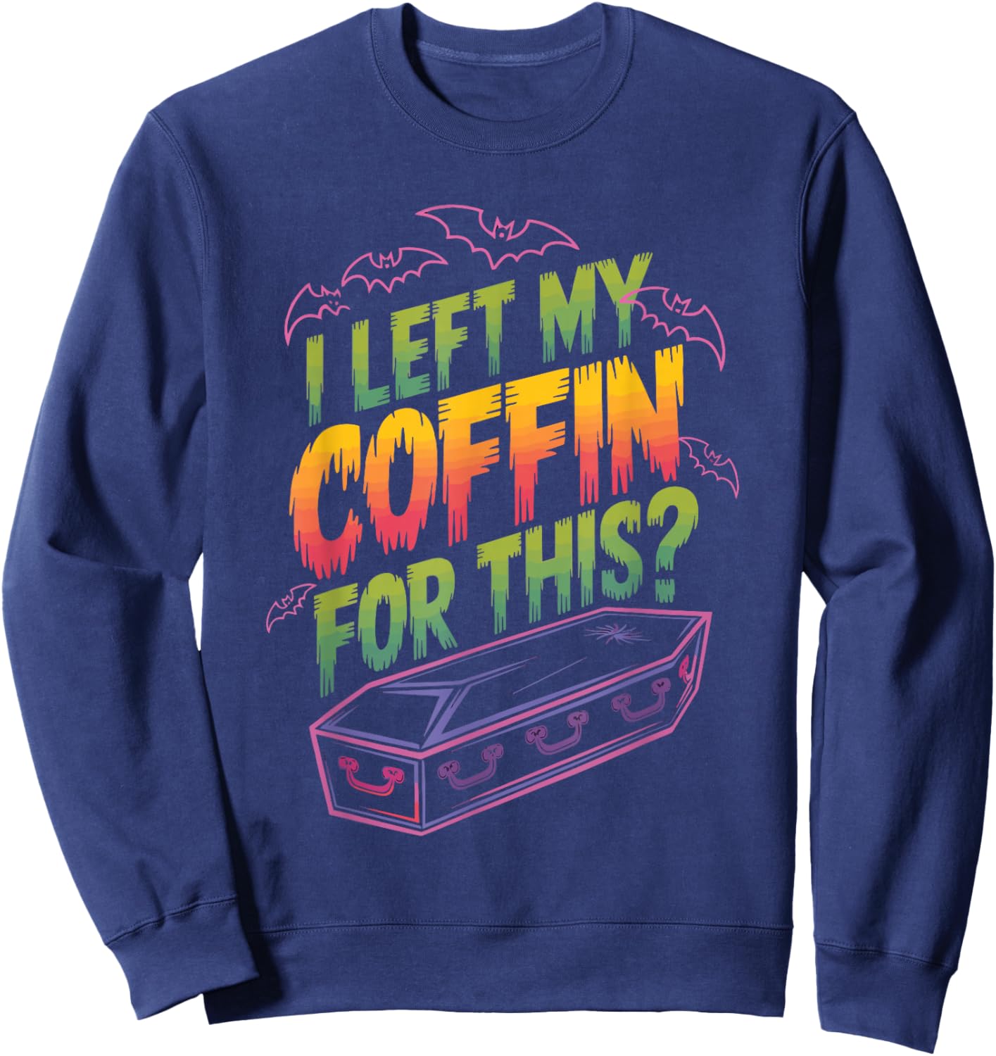 I Left My Coffin For This? Sweatshirt - Sweatshirt | Navy