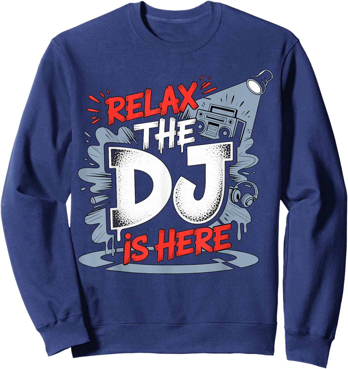 Relax The DJ is Here Party Quote Sweatshirt - Sweatshirt | Navy