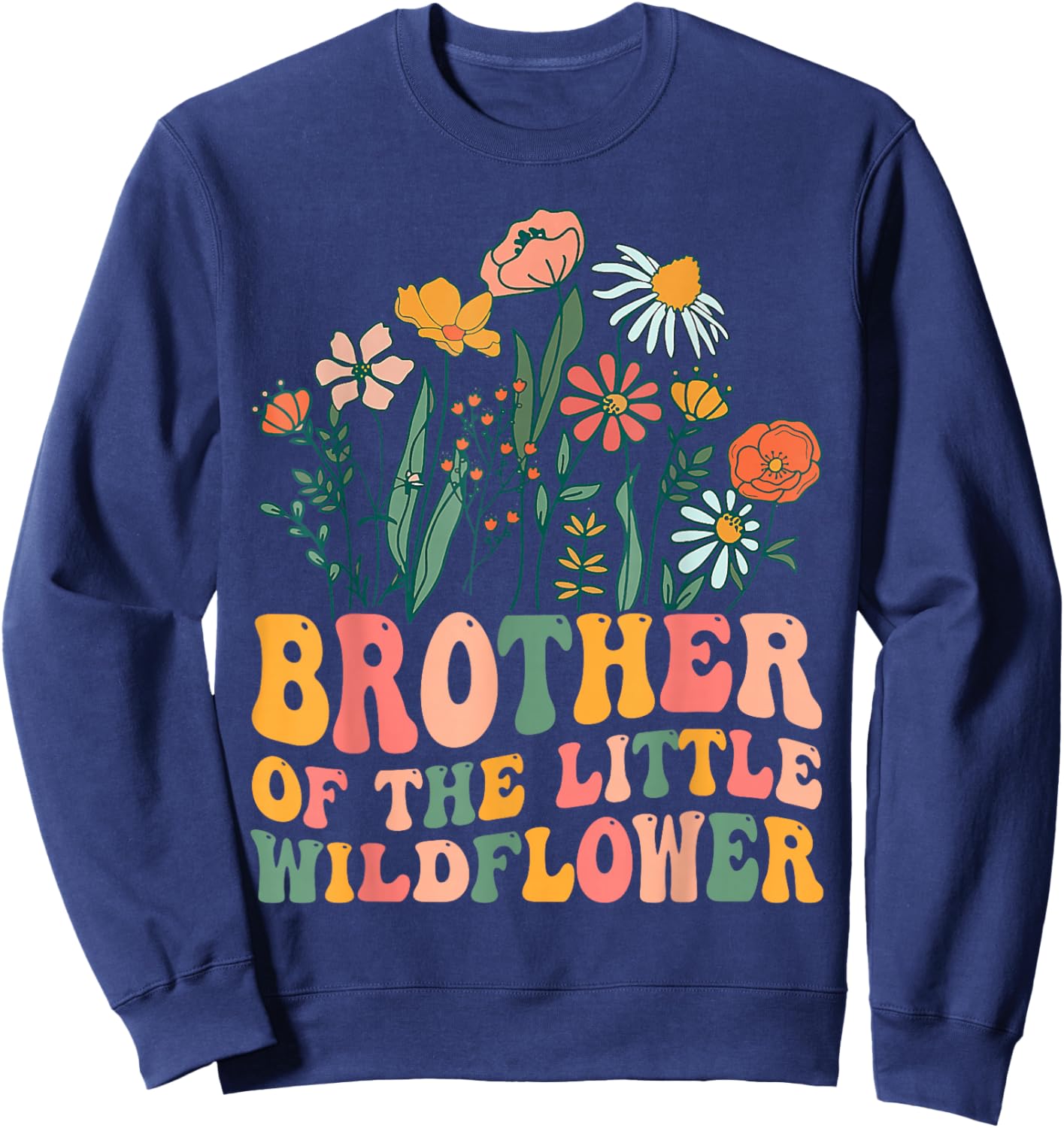 Brother Of The Little Wildflower Birthday Party Baby Shower Sweatshirt - Sweatshirt | Navy