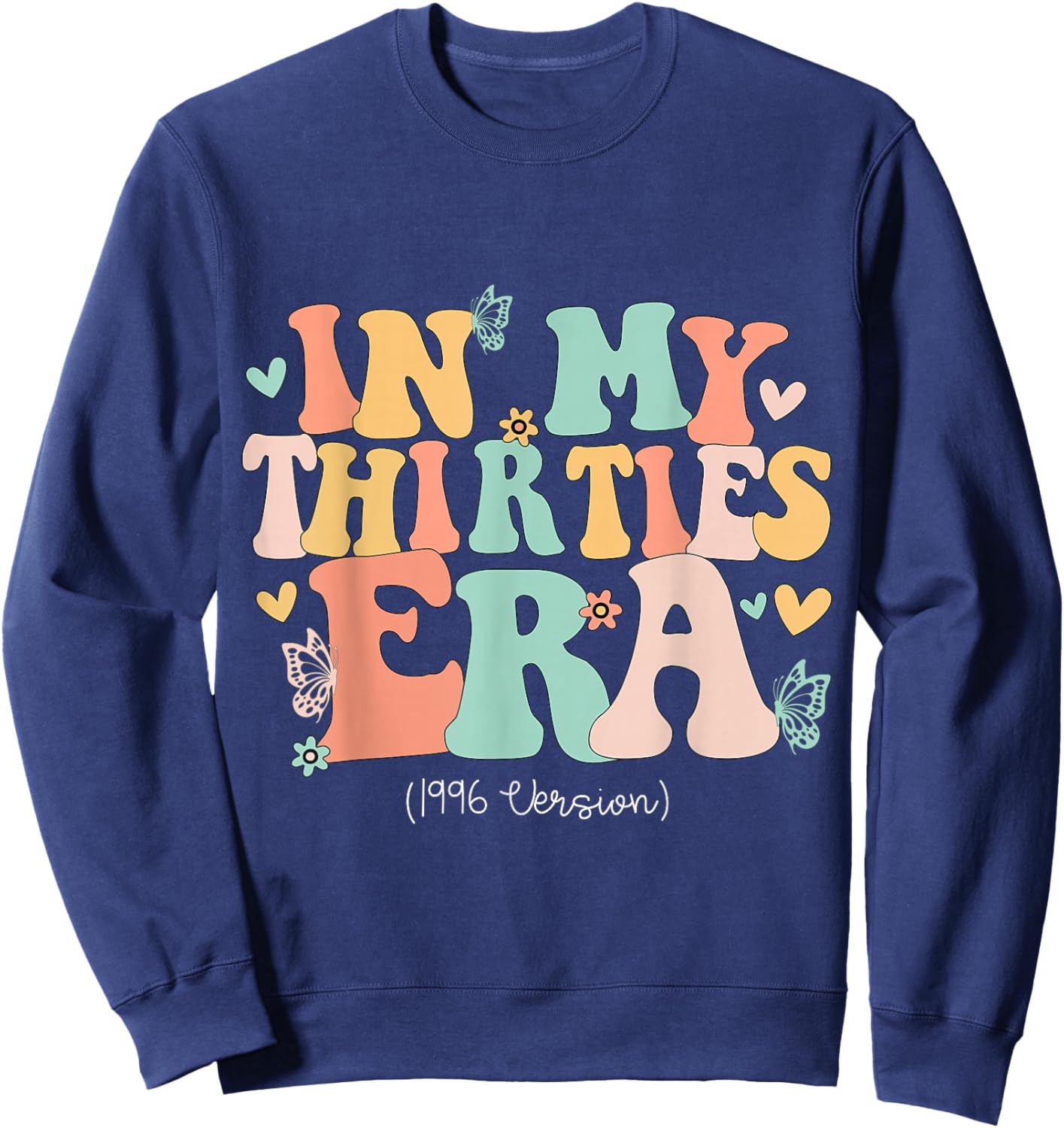 in My Thirties Era Cute 30th Birthday 1996 Bday Women Sweatshirt - Sweatshirt | Navy