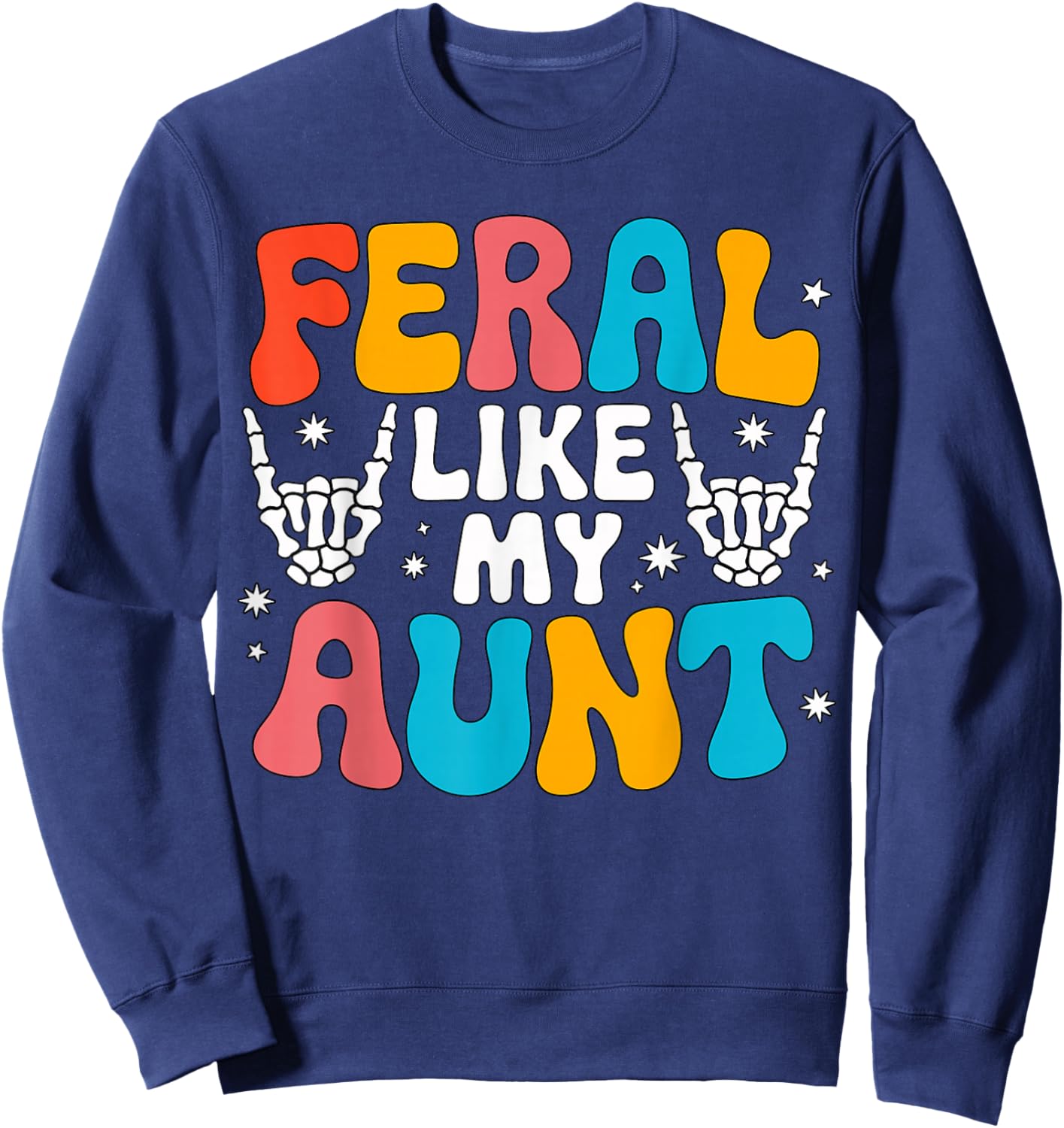 Feral Like My Aunt Colorful Family Humor Sweatshirt - Sweatshirt | Navy