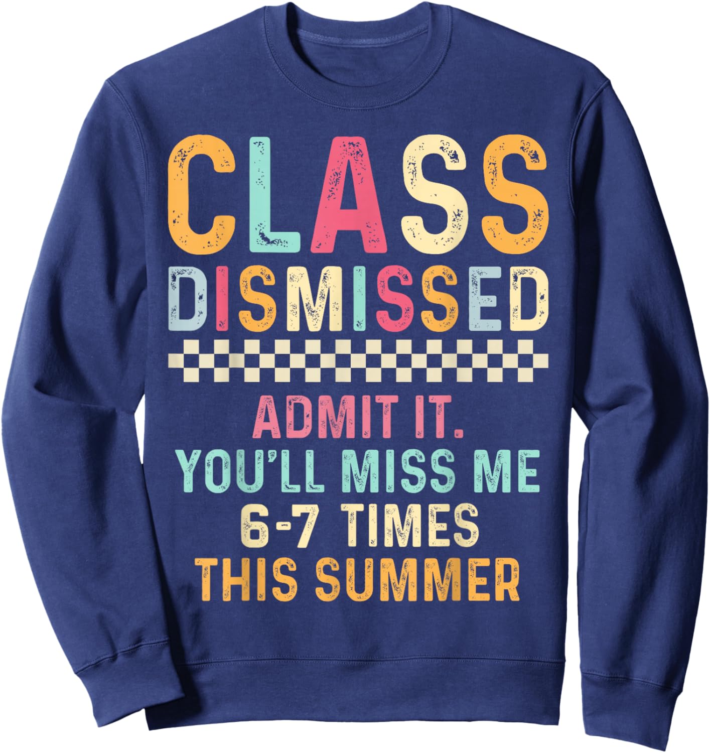 Class Dismissed Admit It You'll Miss Me 67 Times This Summer Sweatshirt - Sweatshirt | Navy