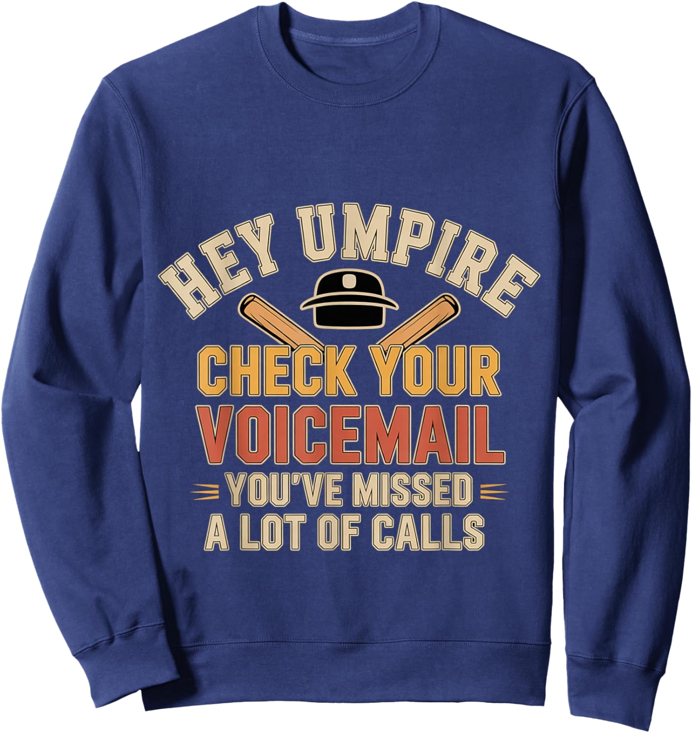 Hey Umpire Missed Calls Check Your Voicemail Sweatshirt - Sweatshirt | Navy