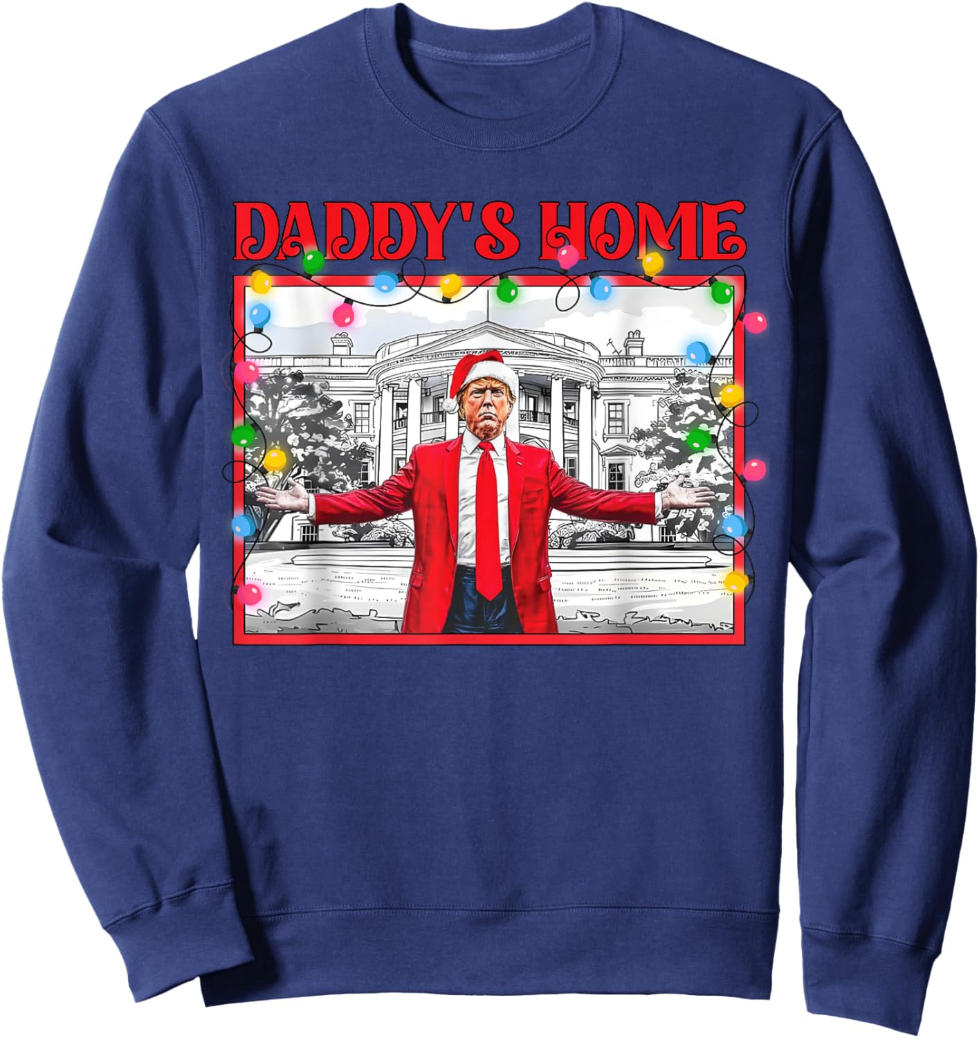 Funny Daddy's Home Trump Ugly Christmas Sweater Xmas Pajamas Sweatshirt - Sweatshirt | Navy