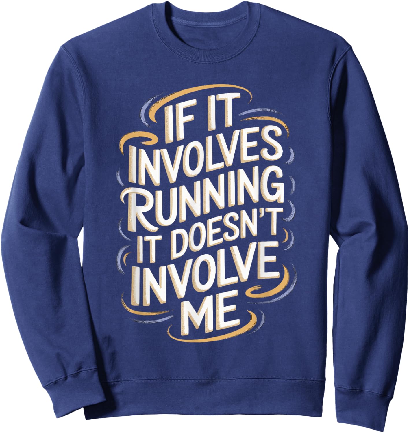 If It Involves Running It Doesn't Involve Me Sweatshirt - Sweatshirt | Navy