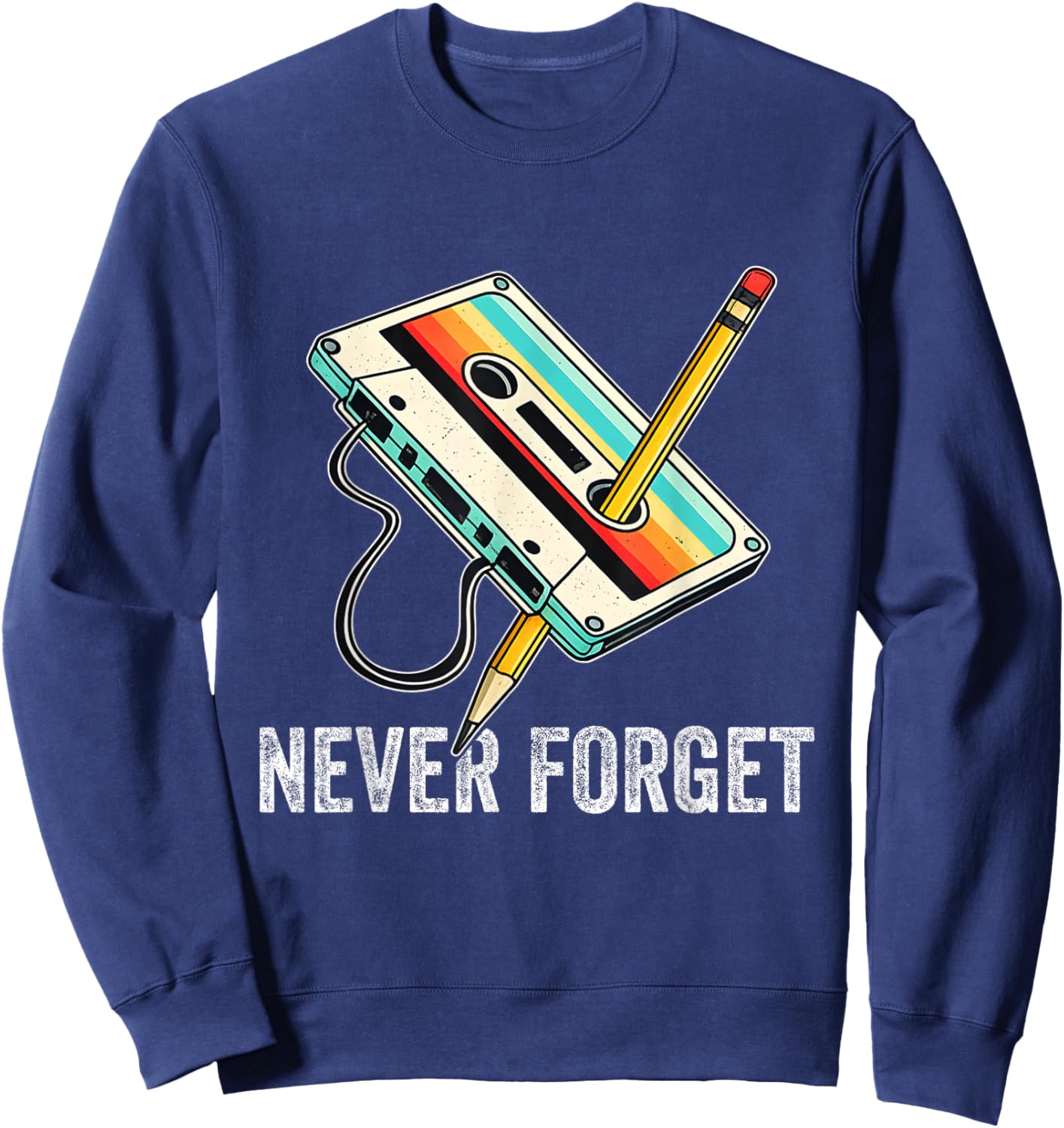 Never Forget Cassette Tape and Pencil Retro 80s 90s Music Sweatshirt - Sweatshirt | Navy