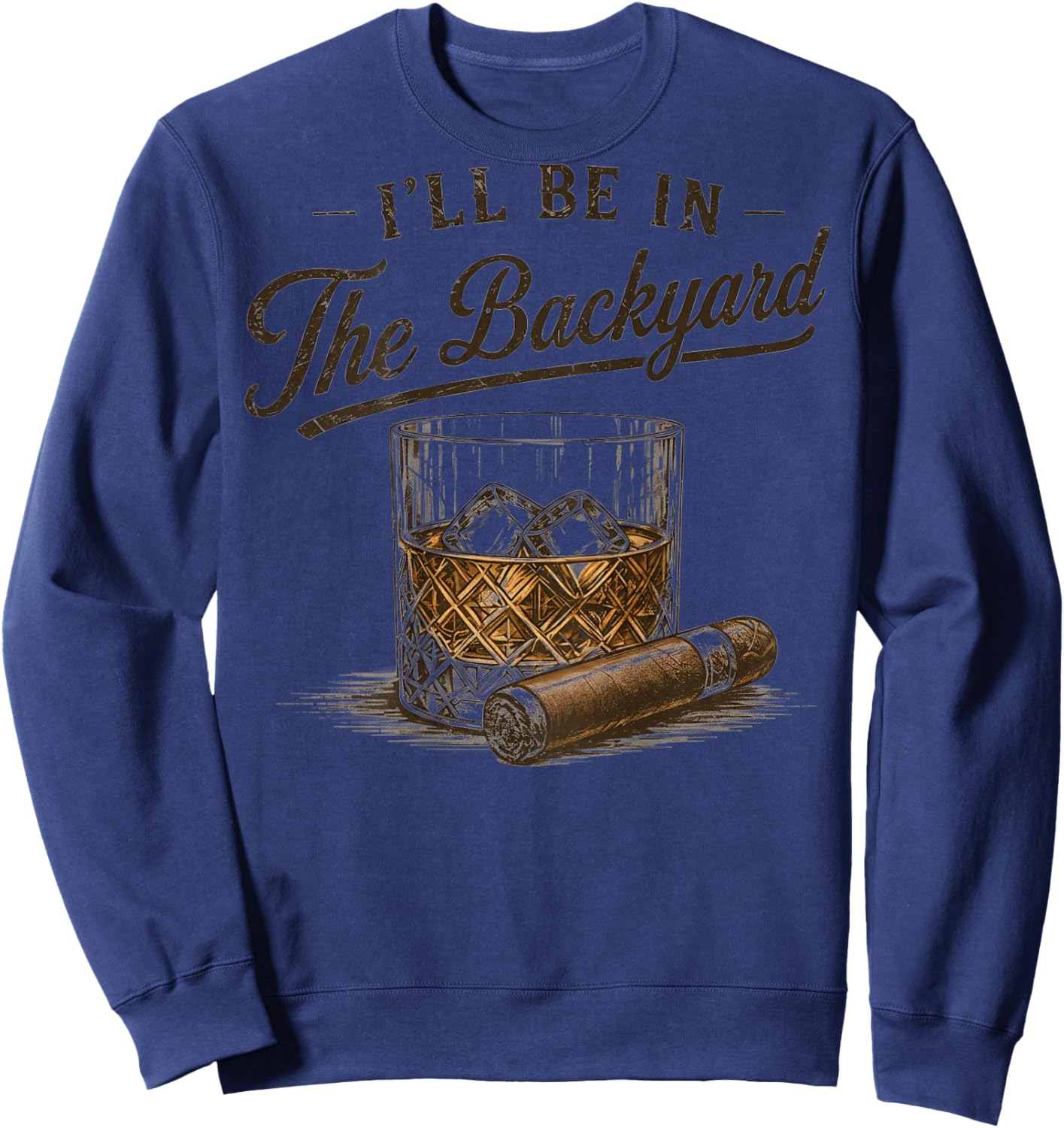 (On Back) I'll Be in The Backyard Funny Bourbon Cigar Lover Sweatshirt - Sweatshirt | Navy