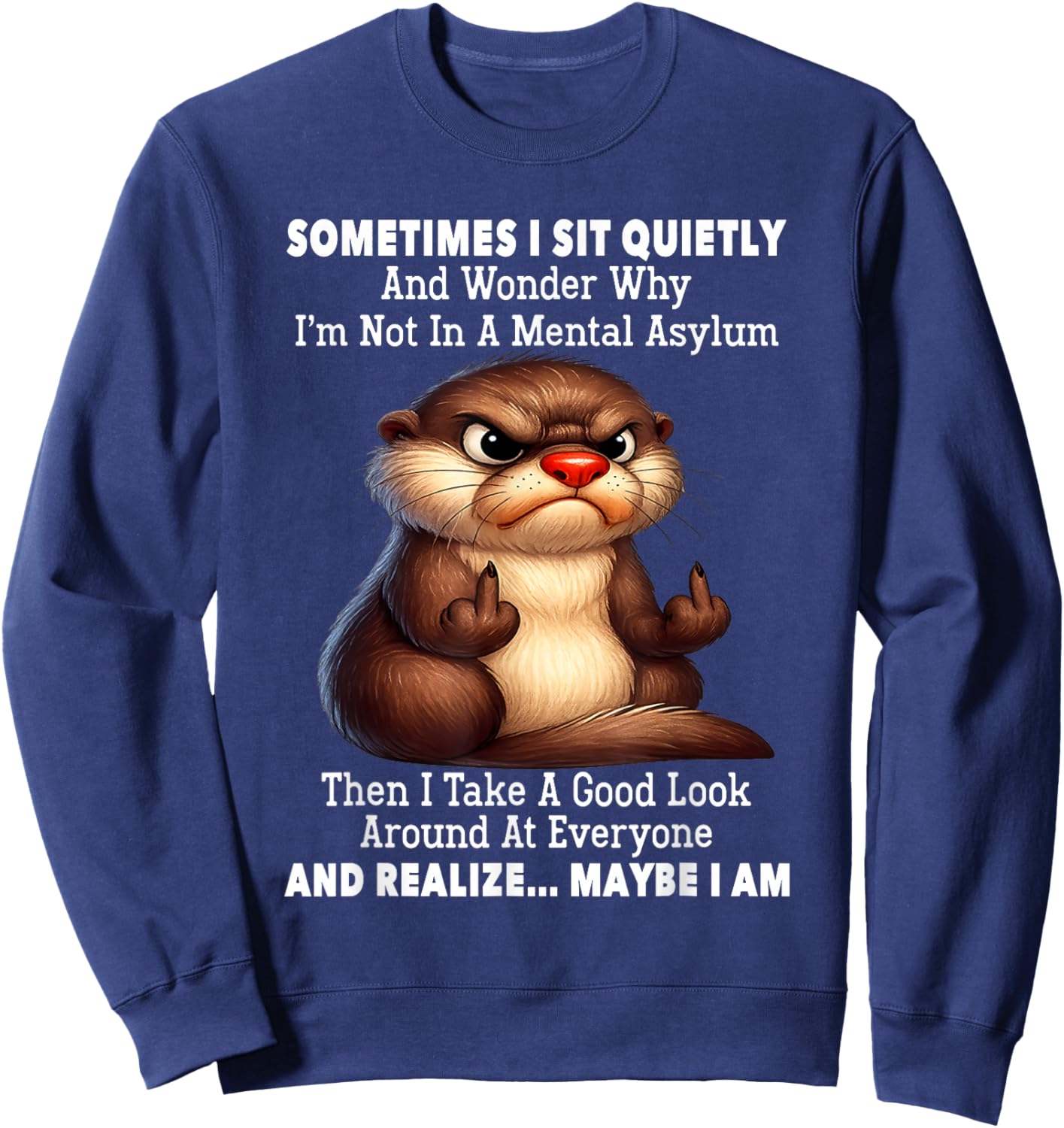 Sometimes I Sit Quietly and Wonder Why I'm Not in A Mental Sweatshirt - Sweatshirt | Navy