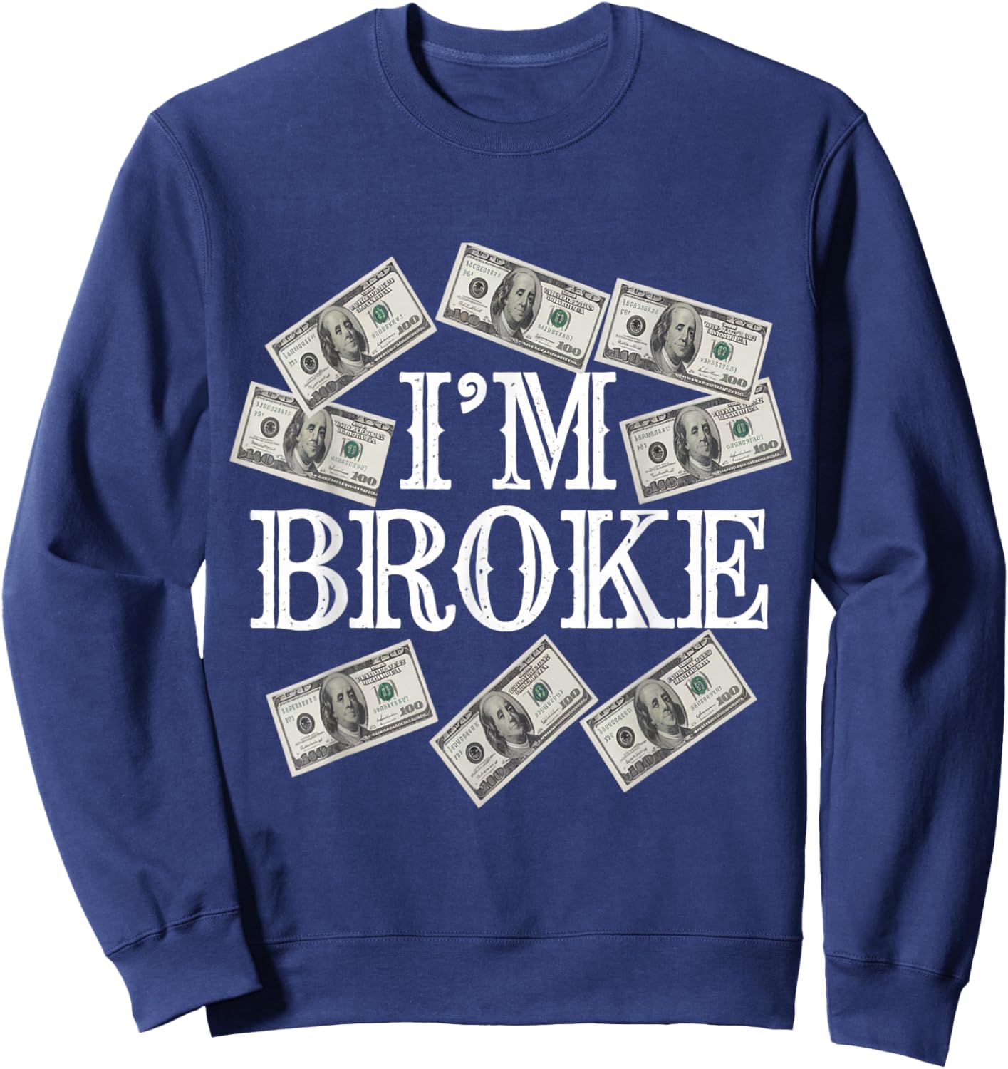 I'm Broke Meaning Funny Saying Who Has No Money I'm Broke Sweatshirt - Sweatshirt | Navy