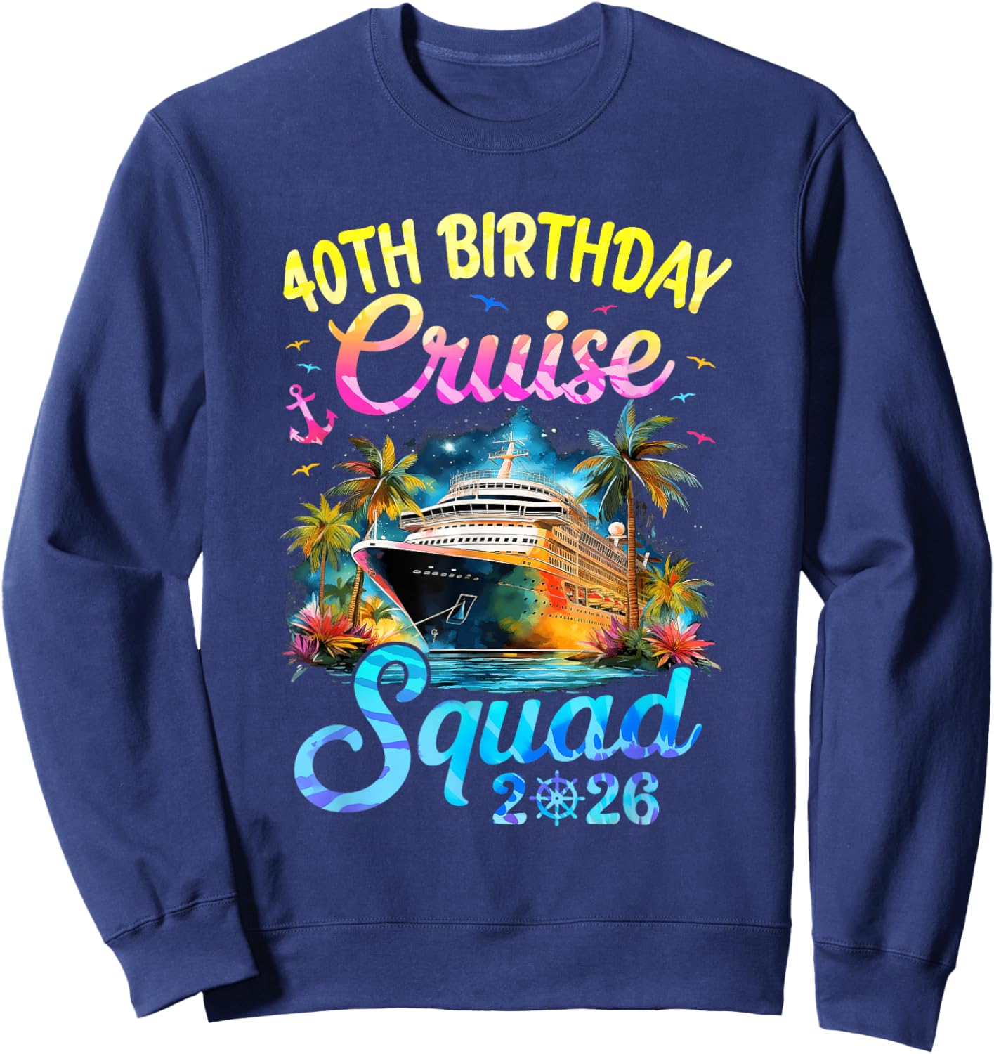 40Th Birthday Cruise Squad 2026 Cruising Party Vacation Sweatshirt - Sweatshirt | Navy
