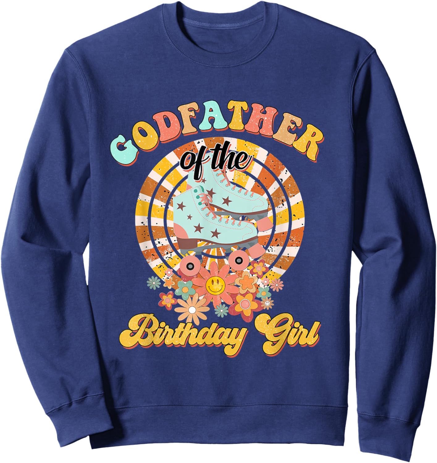 Godfather Of The Birthday Girl Rolling Skate Retro groovy Sweatshirt - Sweatshirt | Navy