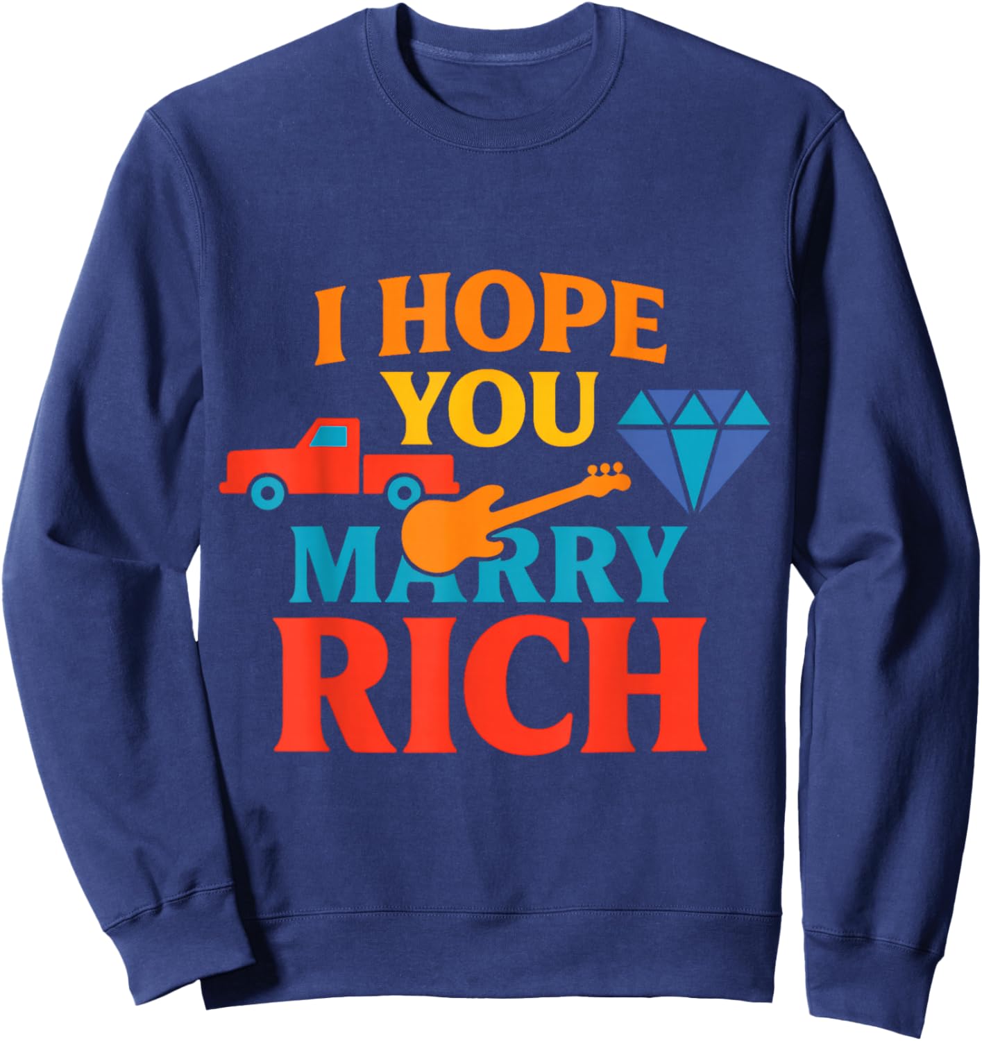 I Hope You Marry Rich Sweatshirt - Sweatshirt | Navy