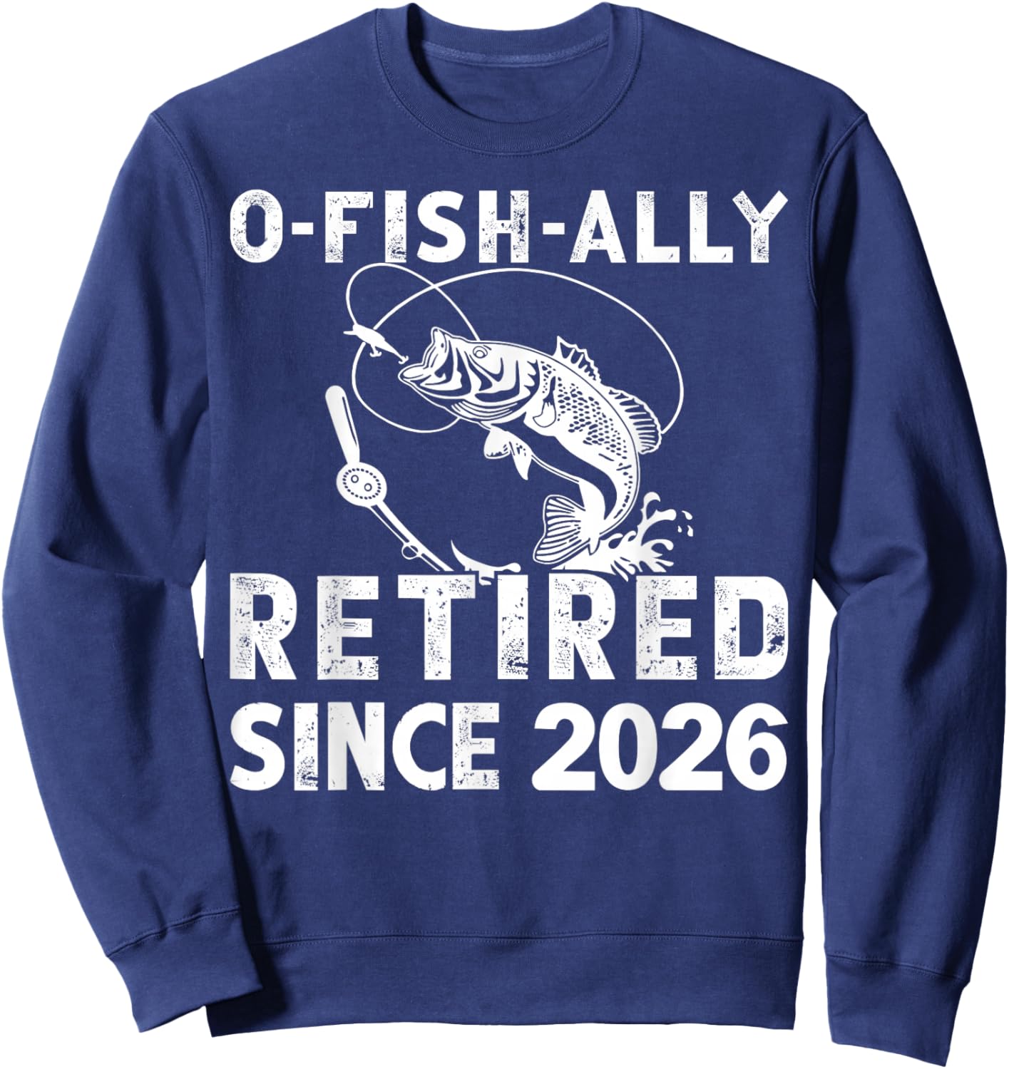 O-Fish-Ally Retired Since 2026 Funny Fishing Retirement Fish Sweatshirt - Sweatshirt | Navy