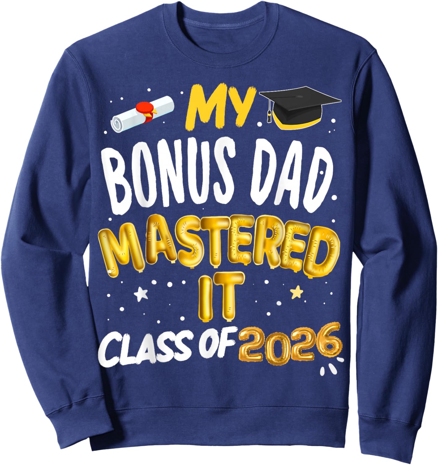 Masters Graduation My Bonus Dad Mastered It Class of 2026 Sweatshirt - Sweatshirt | Navy