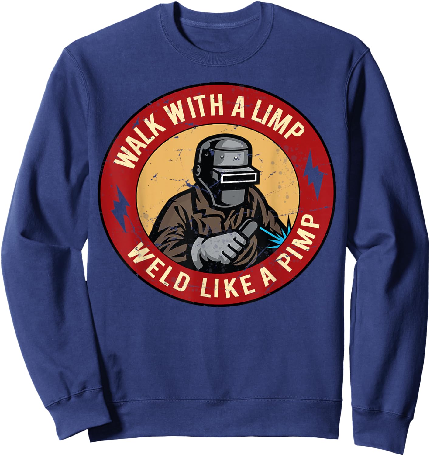 Walk With A Limp Weld Like A Pimp Sweatshirt - Sweatshirt | Navy