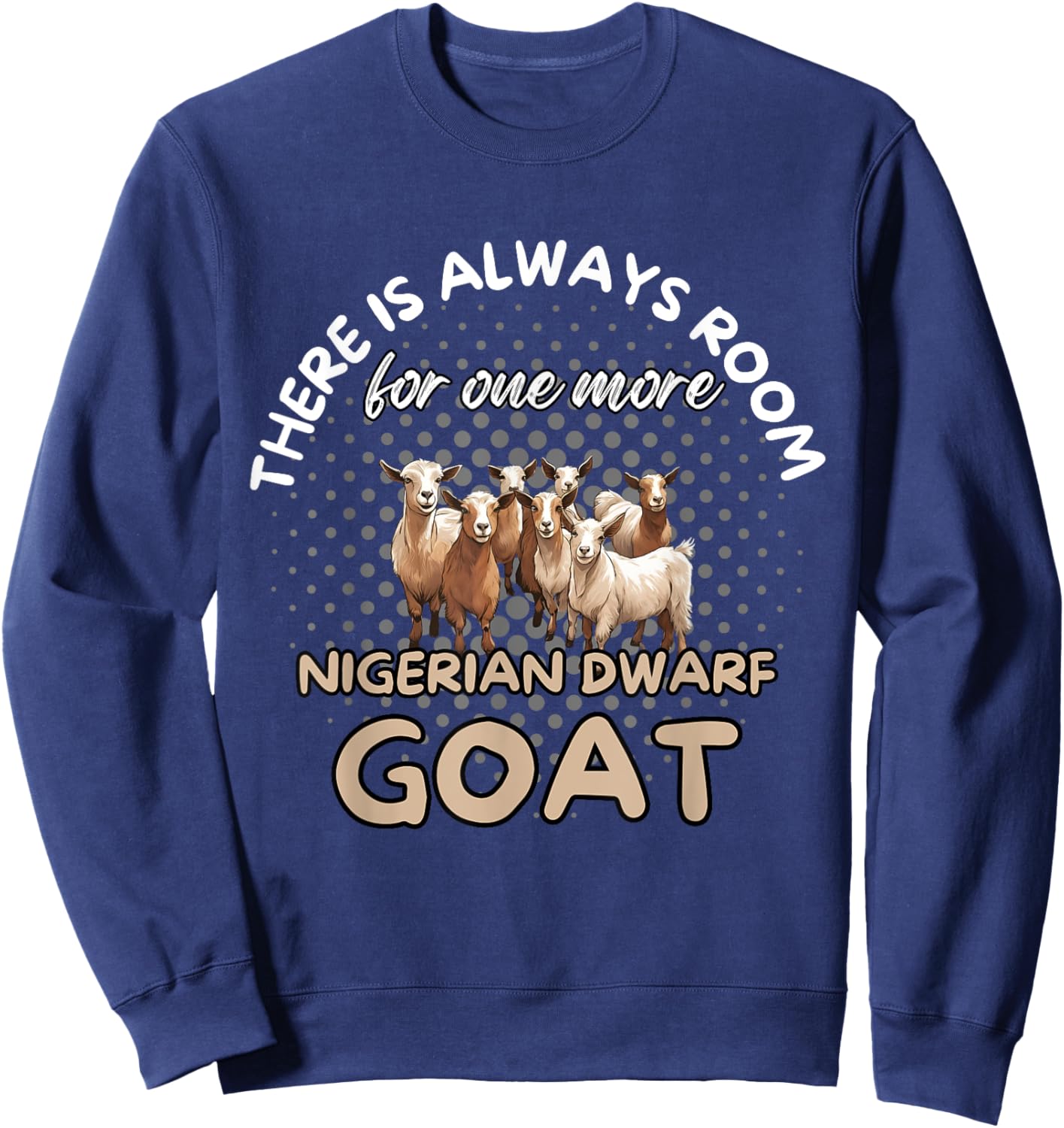 Nigerian Dwarf Goat Owner Nigerian Dwarf Goats Sweatshirt - Sweatshirt | Navy