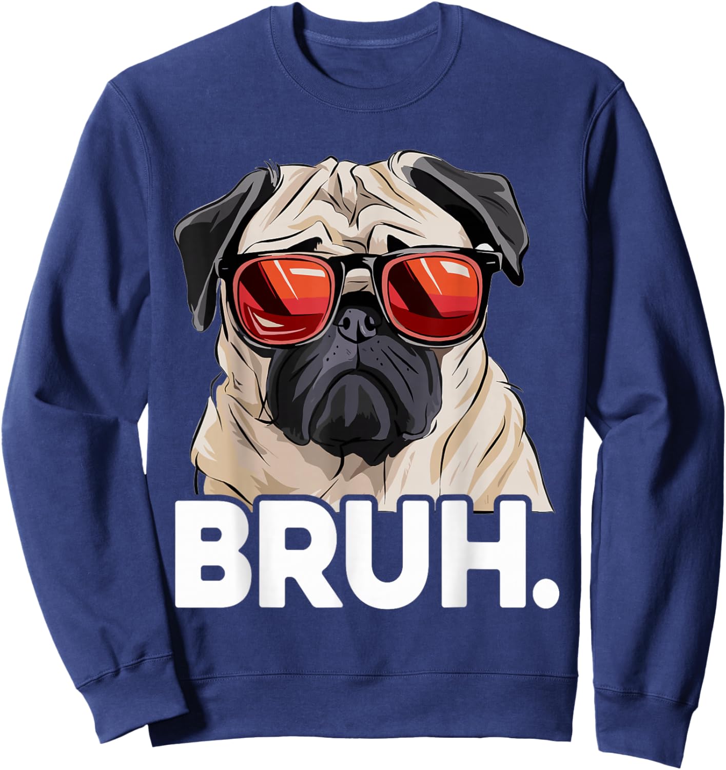 Funny Pug Bruh Silly Puppy Dog Lover Humor Pug Meme Sweatshirt - Sweatshirt | Navy