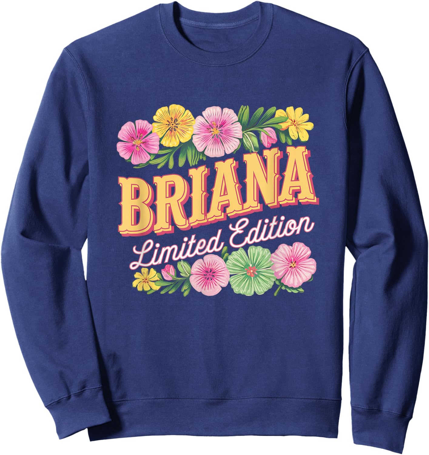 Briana Limited Edition Flowers Custom Name Wife Grandma Sweatshirt - Sweatshirt | Navy