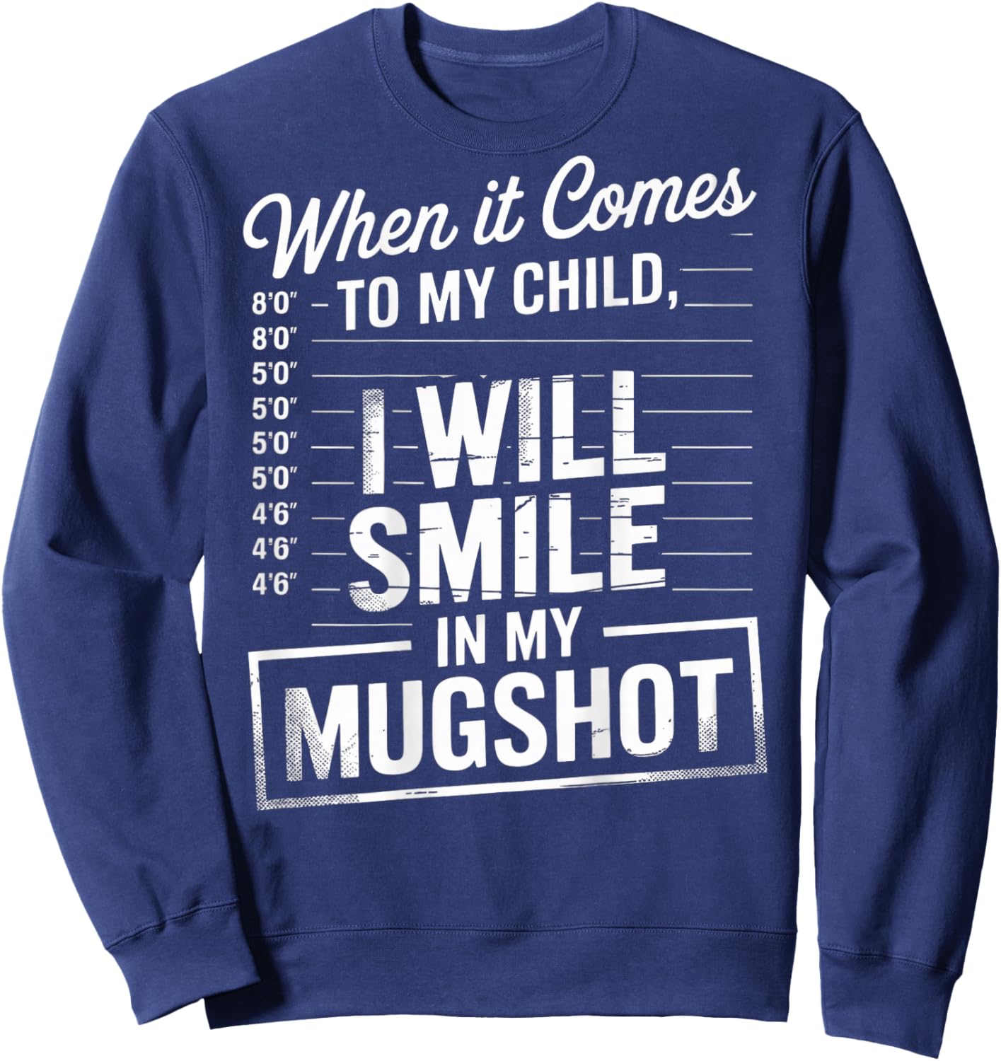 When It Comes to My Child I Will Smile in My Mugshot (Back) Sweatshirt - Sweatshirt | Navy