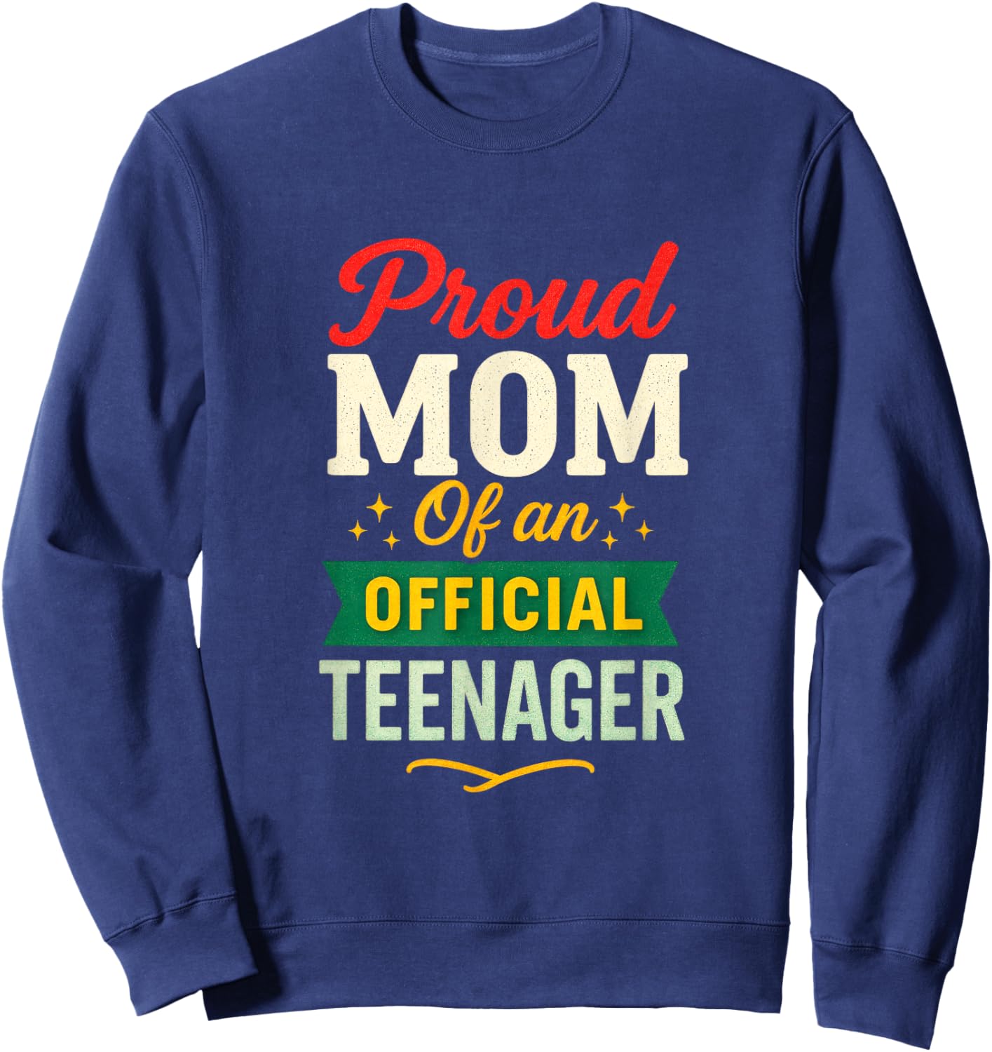Proud Mom of an Official Teenager - 13th Birthday Sweatshirt - Sweatshirt | Navy