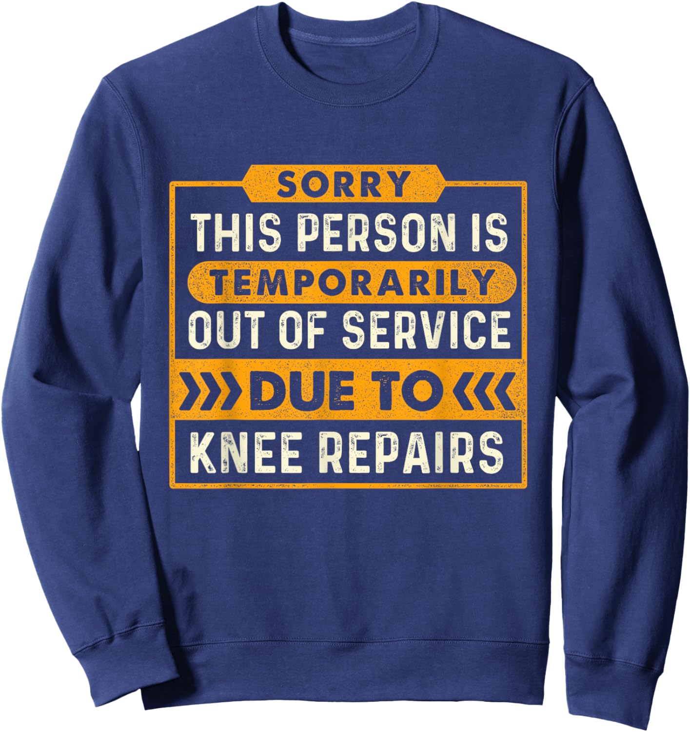 Temporarily Out of Service Due to Knee Repairs Knee Surgery Sweatshirt - Sweatshirt | Navy