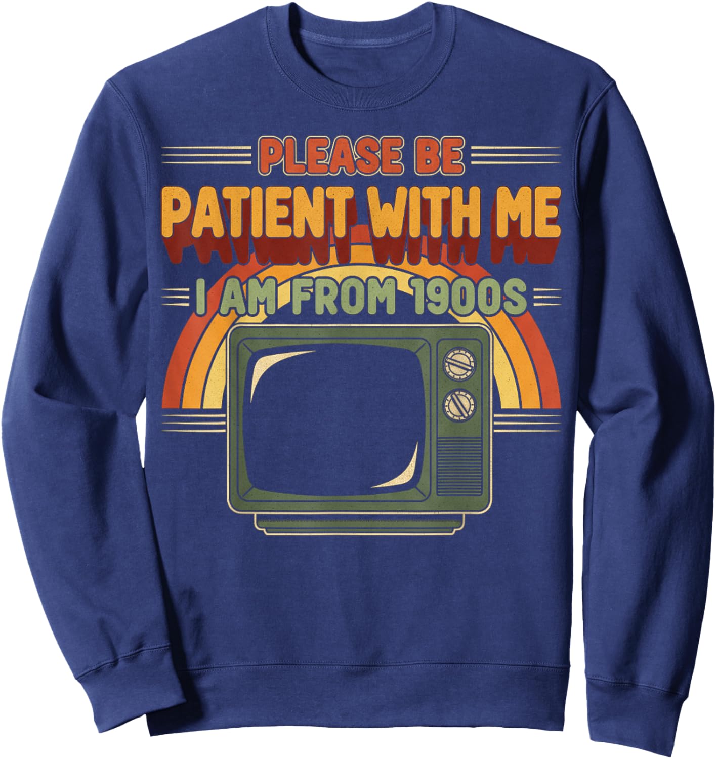 Retro Please Be Patient with Me I Am from 1900s Vintage Sweatshirt - Sweatshirt | Navy