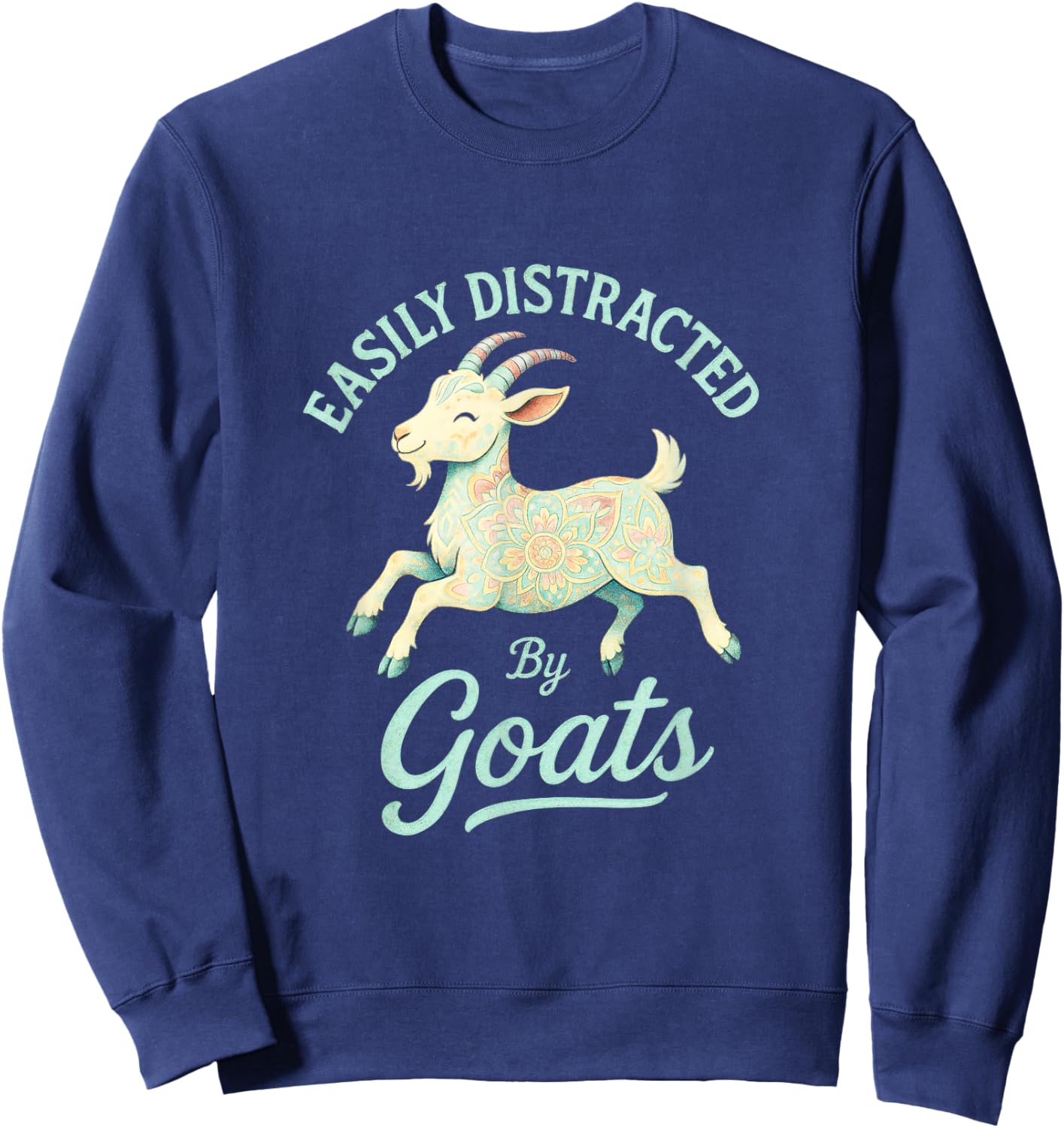 Easily Distracted by Goats - Funny Farmer Art Sweatshirt - Sweatshirt | Navy
